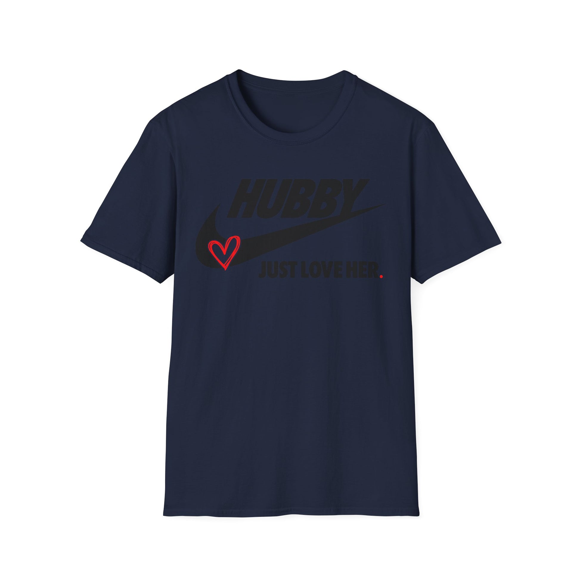 OF™ HUBBY... JUST LOVE HER (Unisex Soft style T-Shirt) - ONLY FASHION LTD