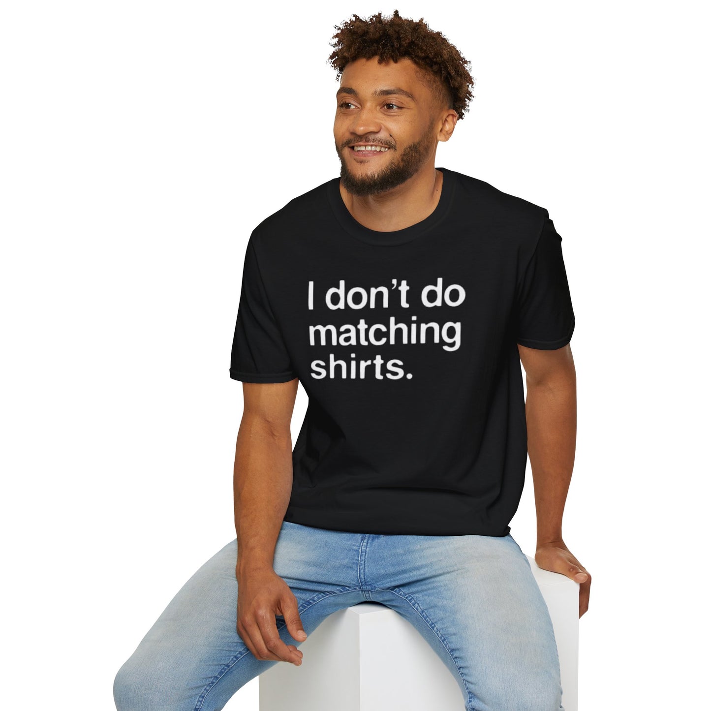 OF™ I DON'T DO MATCHING... (Unisex Soft style T-Shirt) - ONLY FASHION LTD