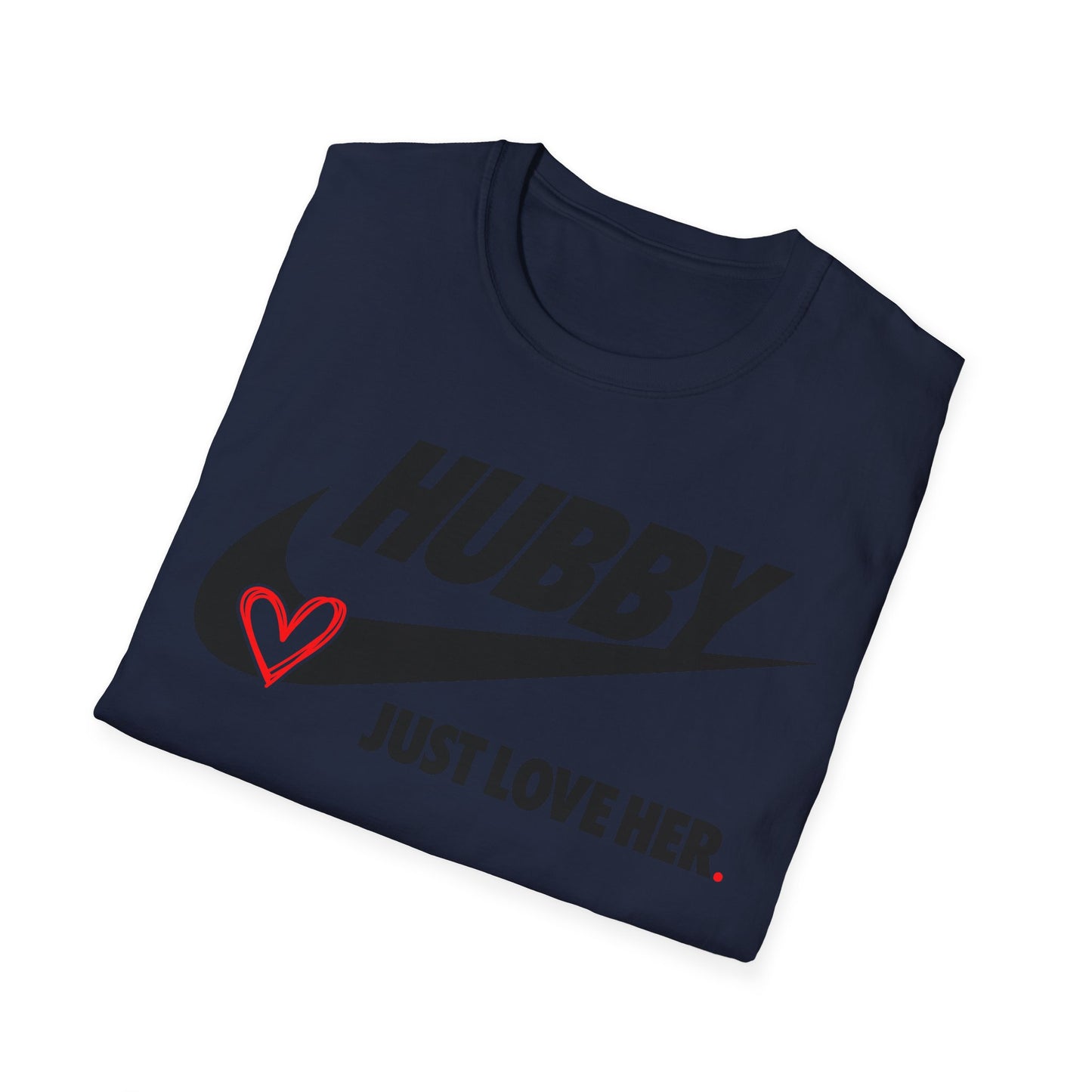 OF™ HUBBY... JUST LOVE HER (Unisex Soft style T-Shirt) - ONLY FASHION LTD