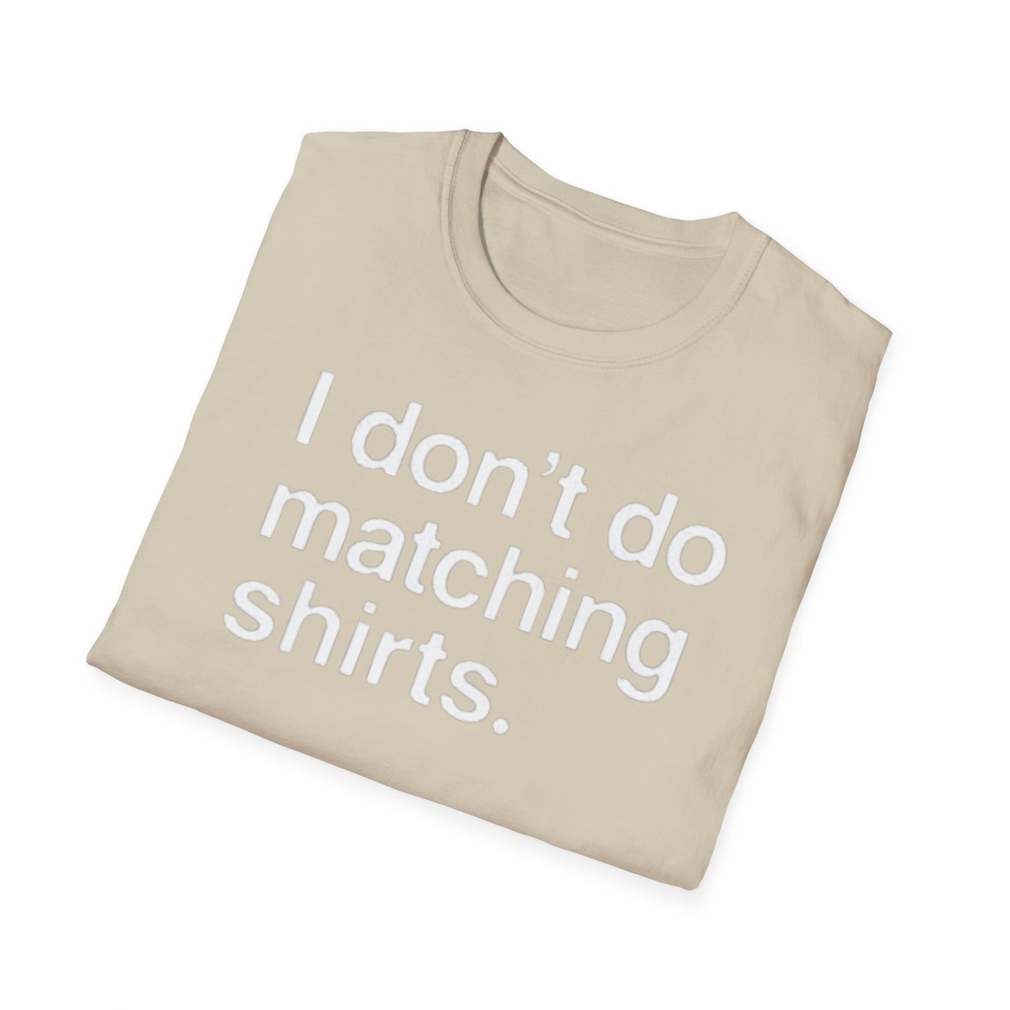 OF™ I DON'T DO MATCHING... (Unisex Soft style T-Shirt) - ONLY FASHION LTD