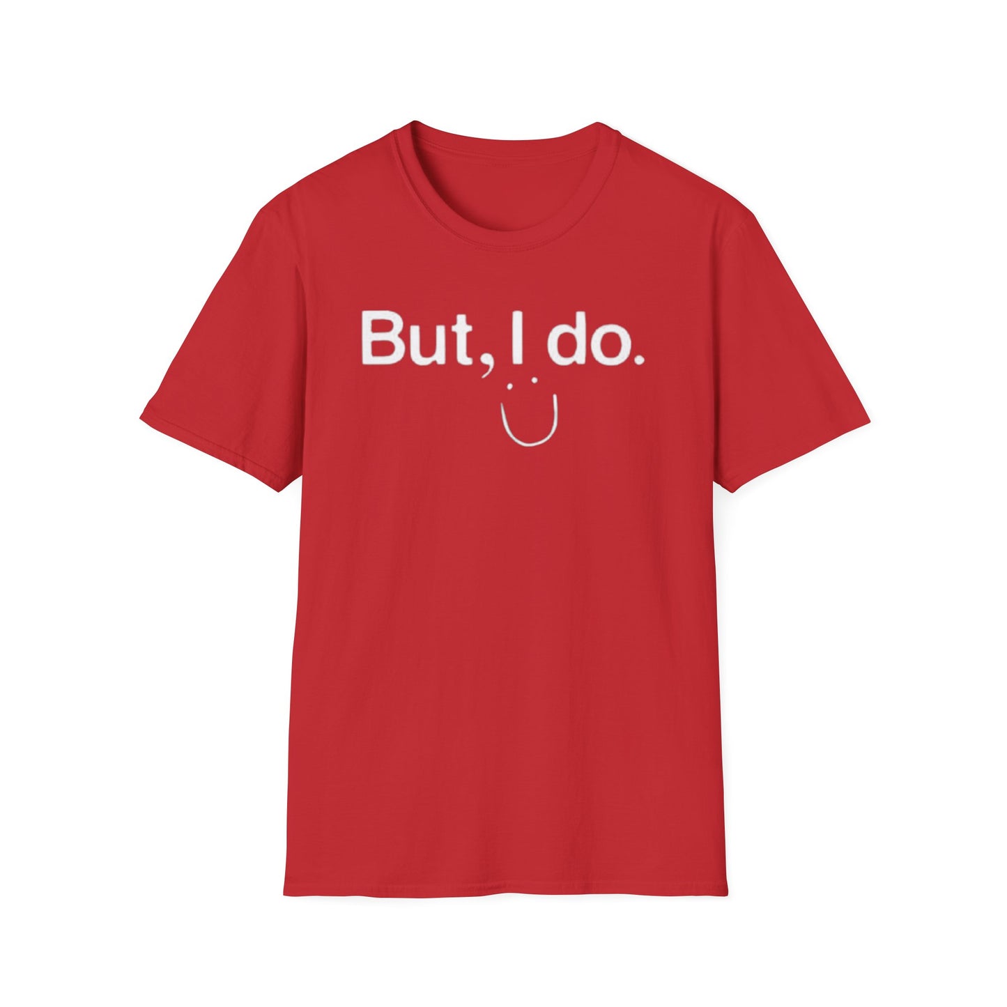 OF™ BUT, I DO. (Unisex Soft style T-Shirt) - ONLY FASHION LTD