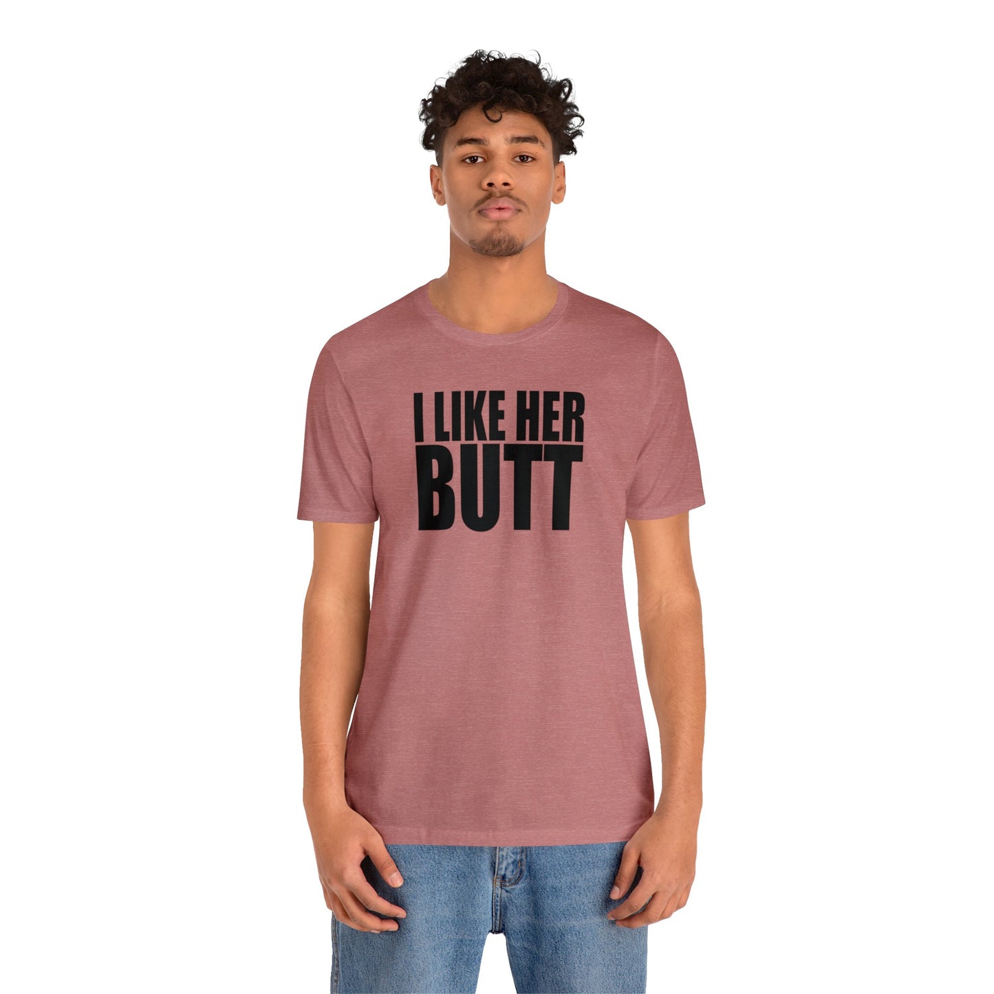 OF™ I LIKE HER BUTT (Unisex Jersey Short Sleeve Tee) - ONLY FASHION LTD