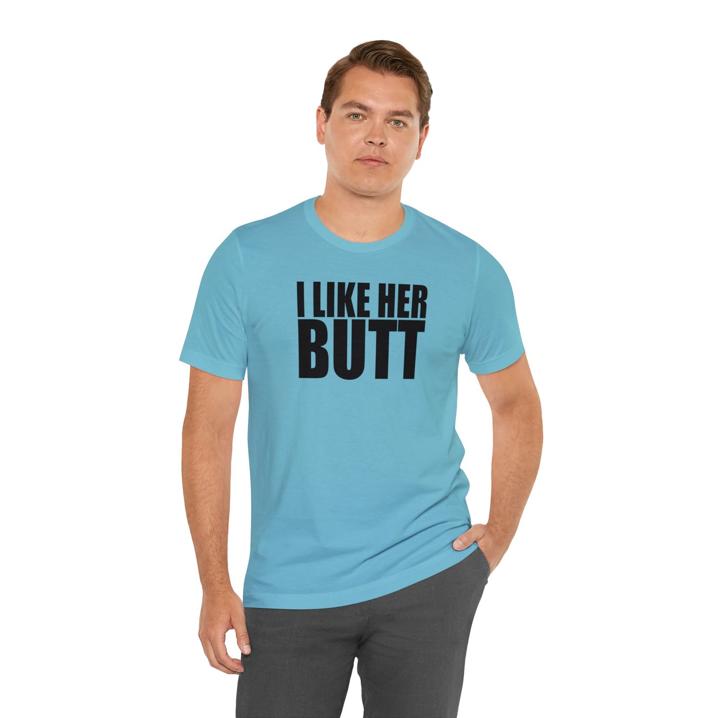 OF™ I LIKE HER BUTT (Unisex Jersey Short Sleeve Tee) - ONLY FASHION LTD