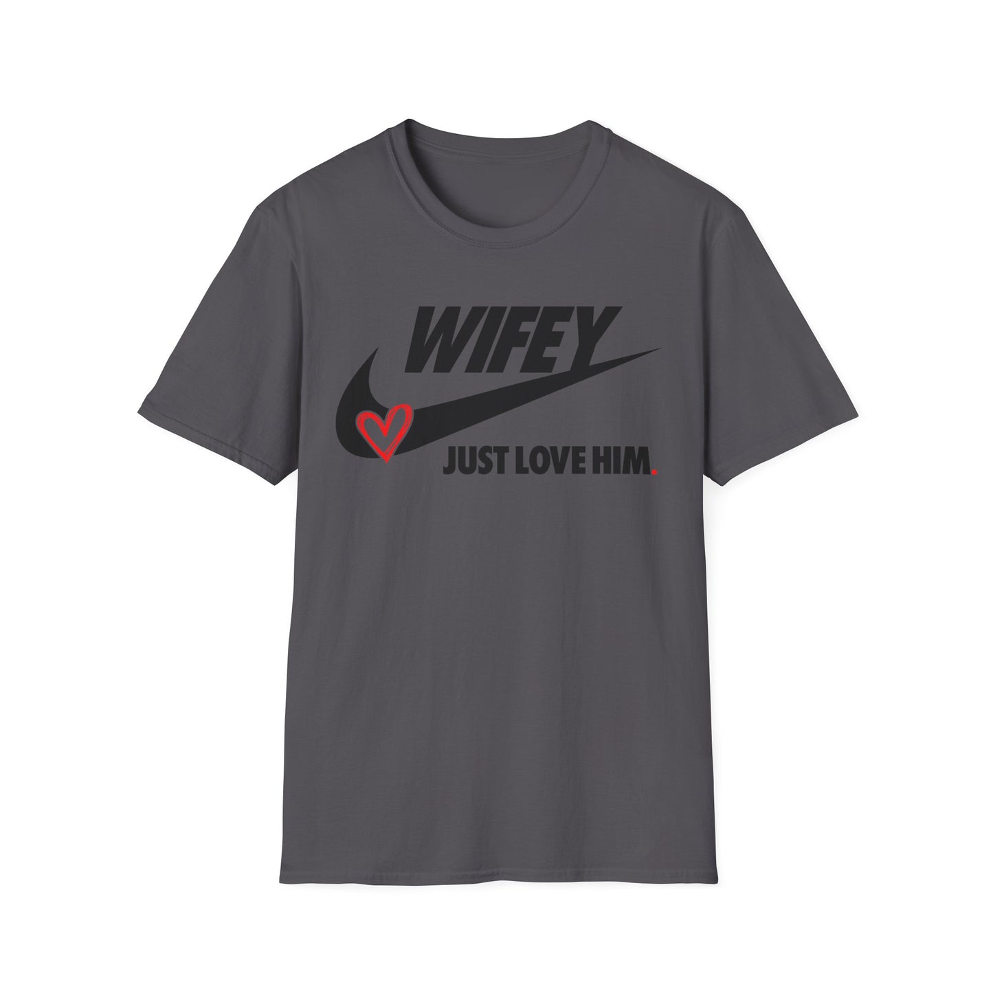 OF™ WIFEY... JUST LOVE HIM (Unisex Soft style T-Shirt) - ONLY FASHION LTD