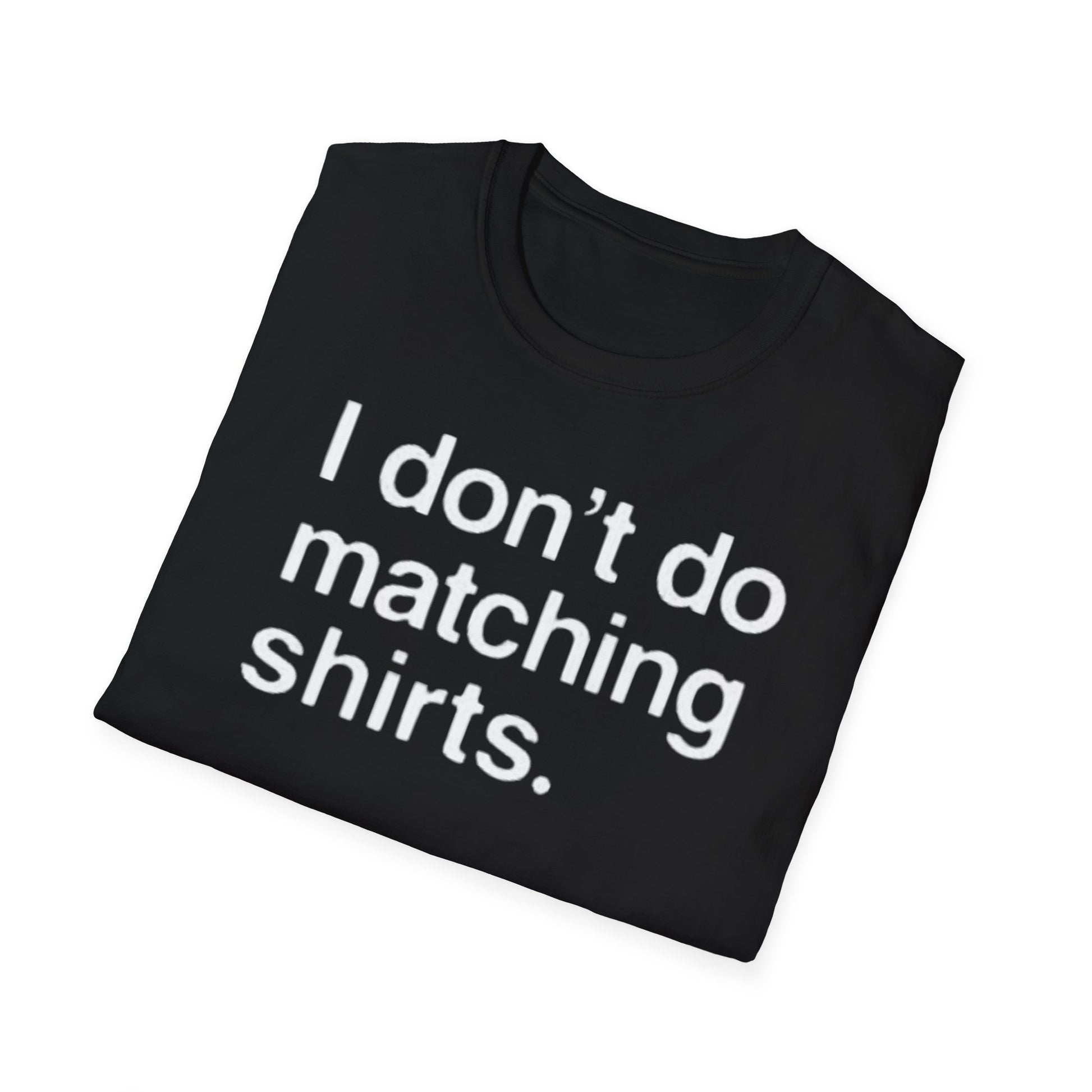 OF™ I DON'T DO MATCHING... (Unisex Soft style T-Shirt) - ONLY FASHION LTD