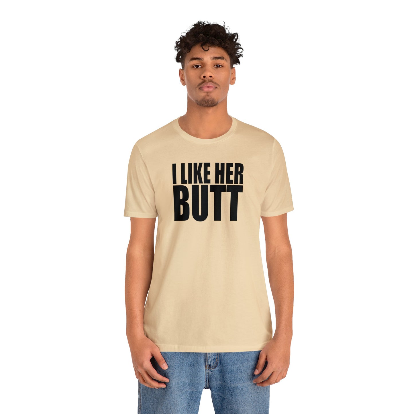 OF™ I LIKE HER BUTT (Unisex Jersey Short Sleeve Tee) - ONLY FASHION LTD