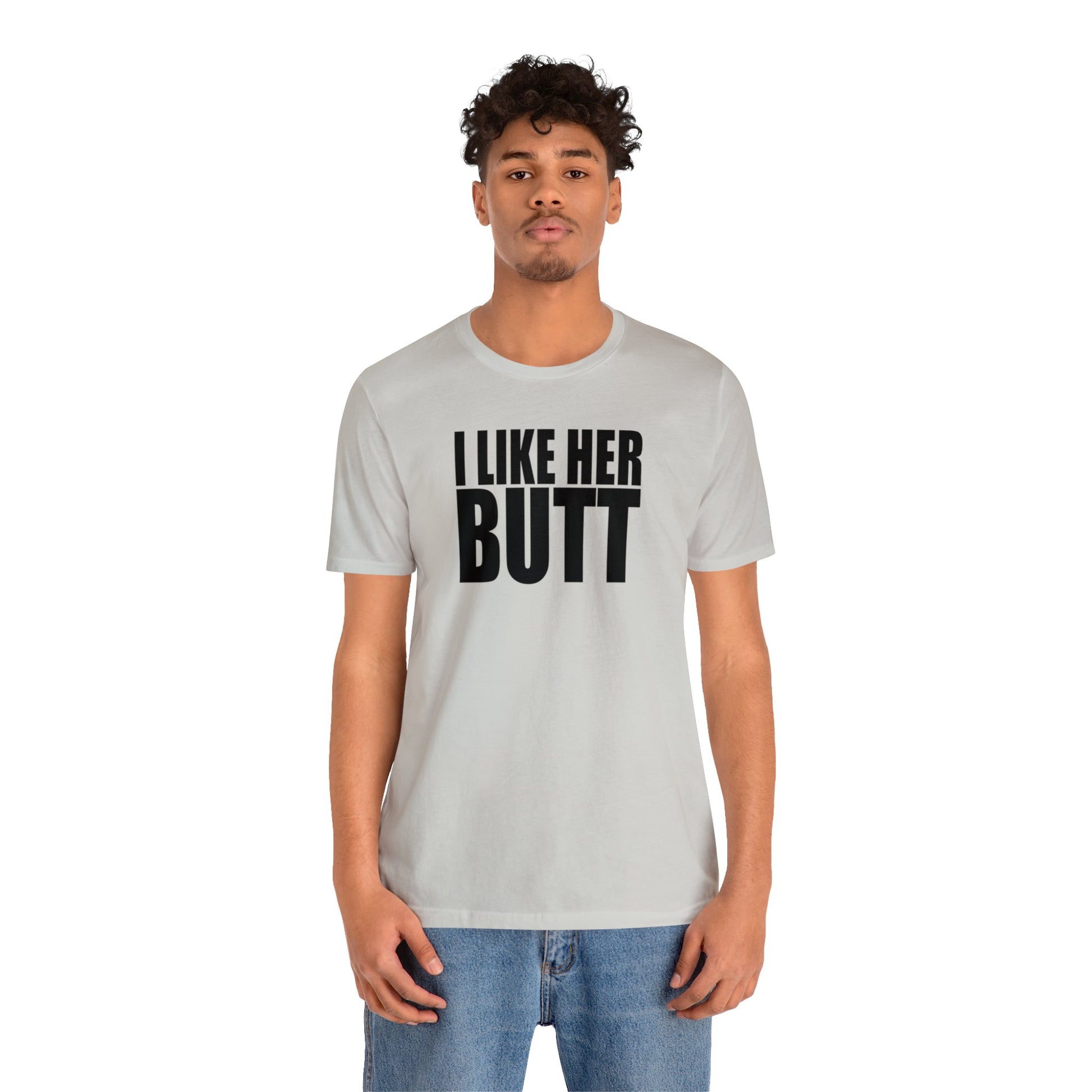 OF™ I LIKE HER BUTT (Unisex Jersey Short Sleeve Tee) - ONLY FASHION LTD