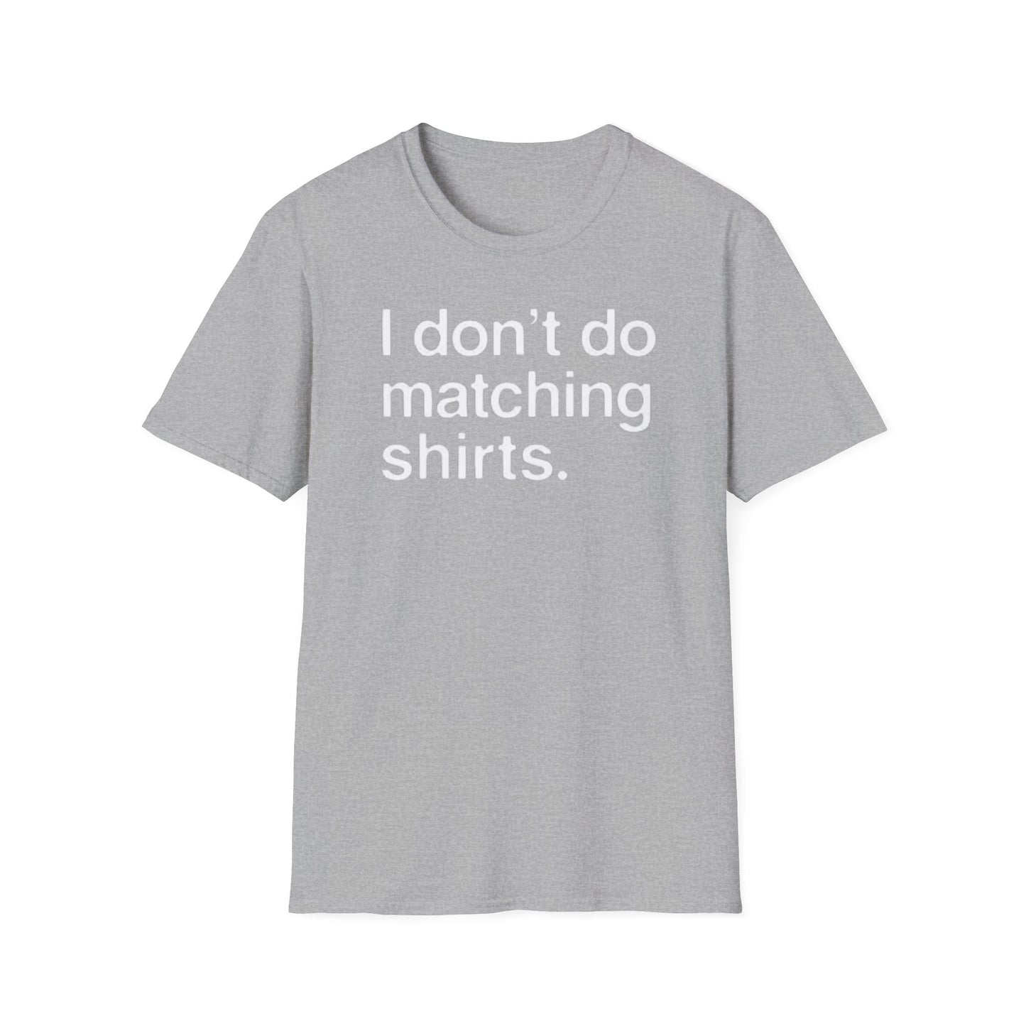 OF™ I DON'T DO MATCHING... (Unisex Soft style T-Shirt) - ONLY FASHION LTD