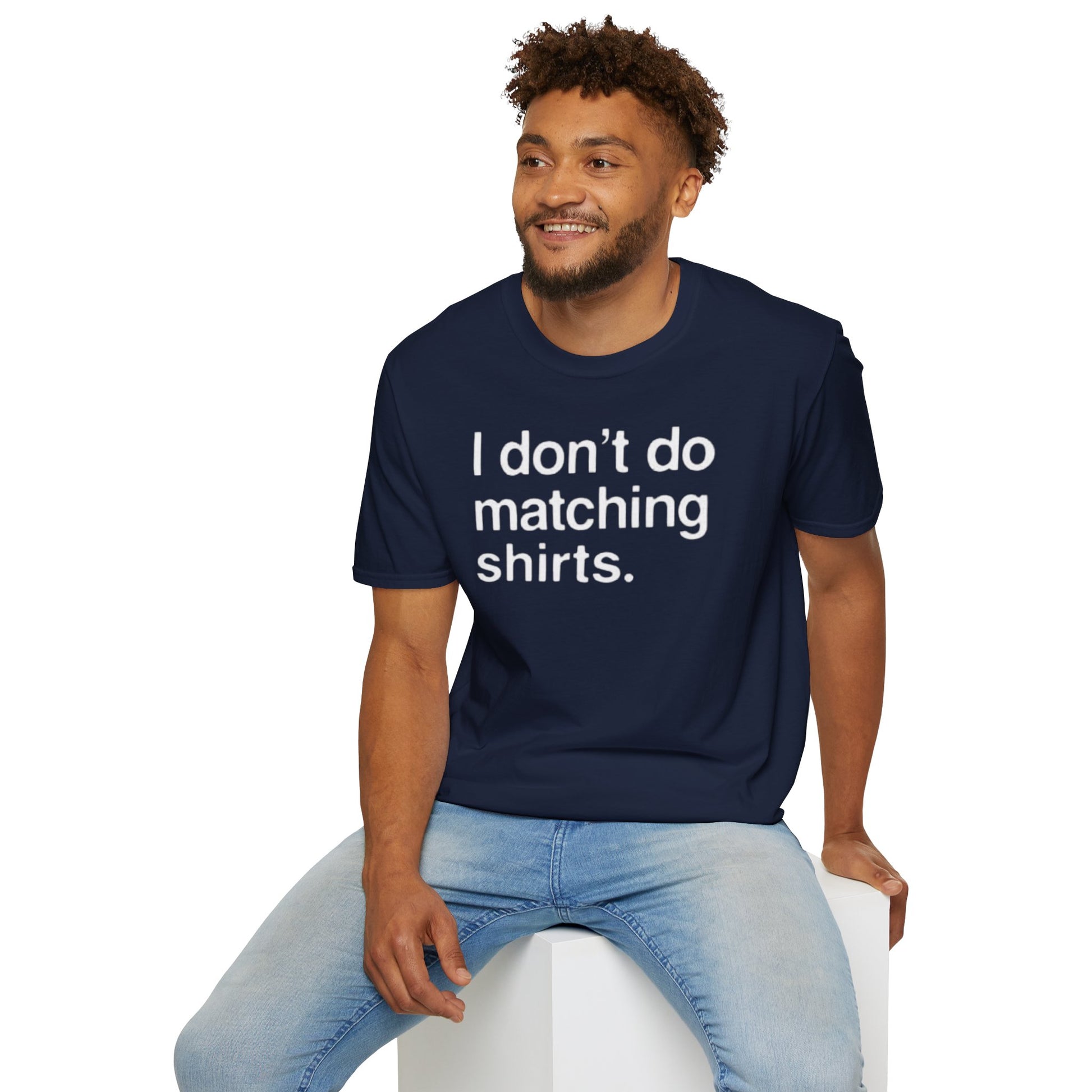 OF™ I DON'T DO MATCHING... (Unisex Soft style T-Shirt) - ONLY FASHION LTD