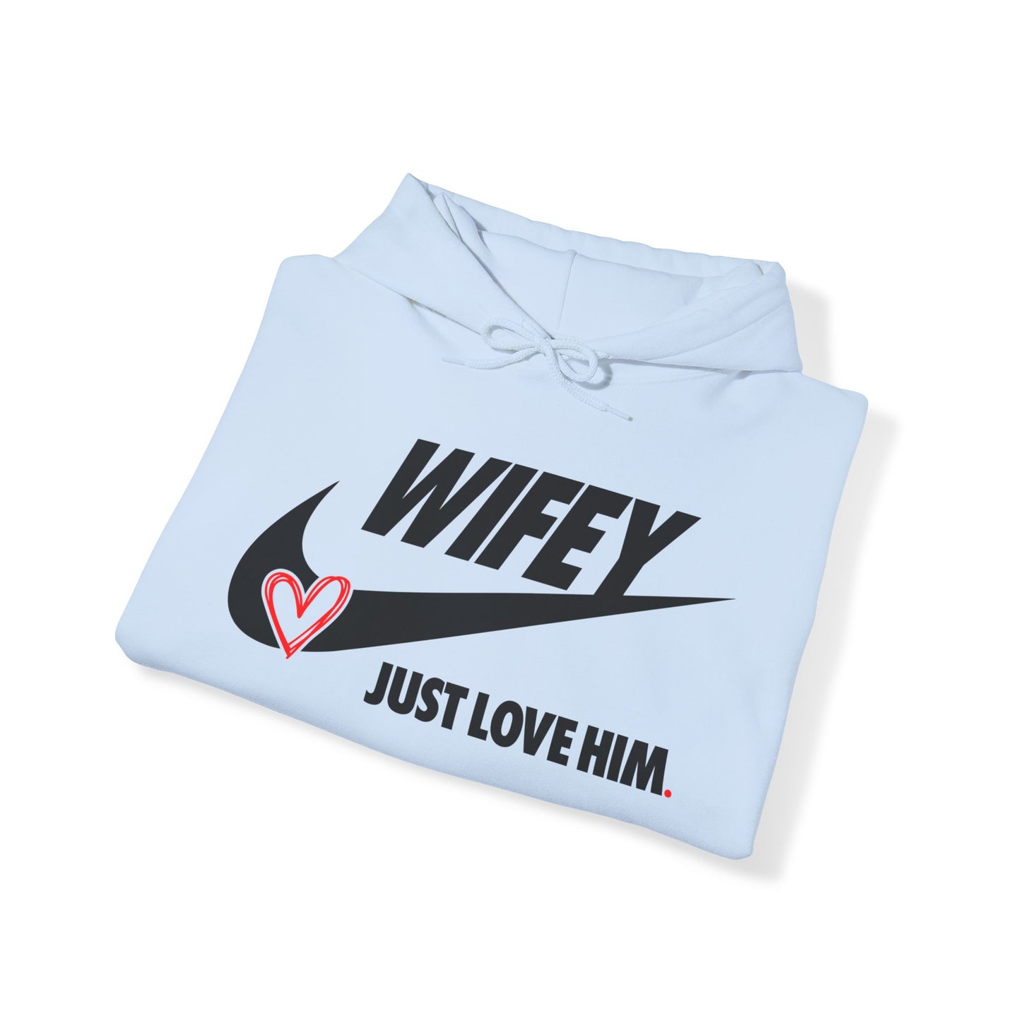 OF™ WIFEY... JUST LOVE HIM (Unisex Hooded Sweatshirt) - ONLY FASHION LTD