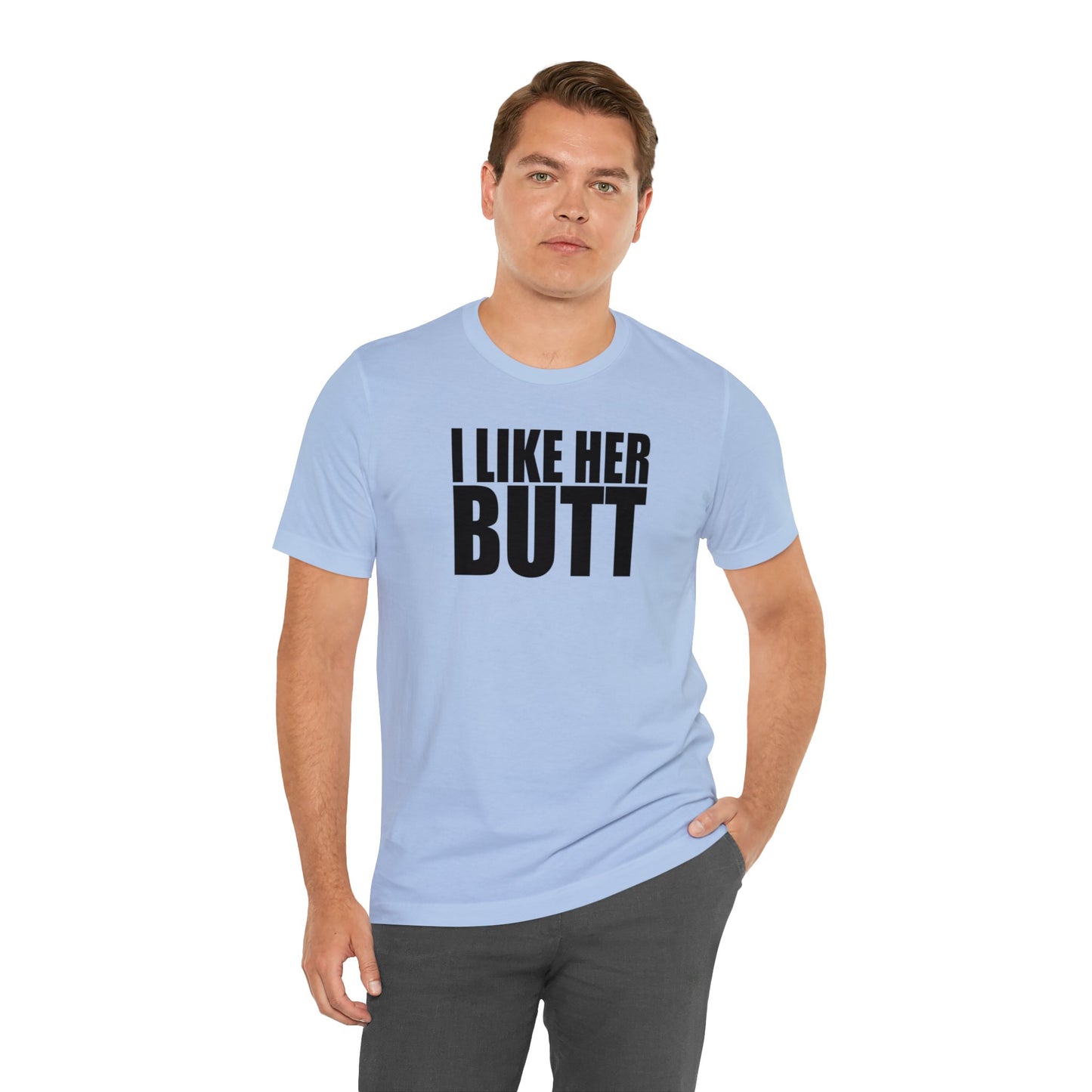 OF™ I LIKE HER BUTT (Unisex Jersey Short Sleeve Tee) - ONLY FASHION LTD