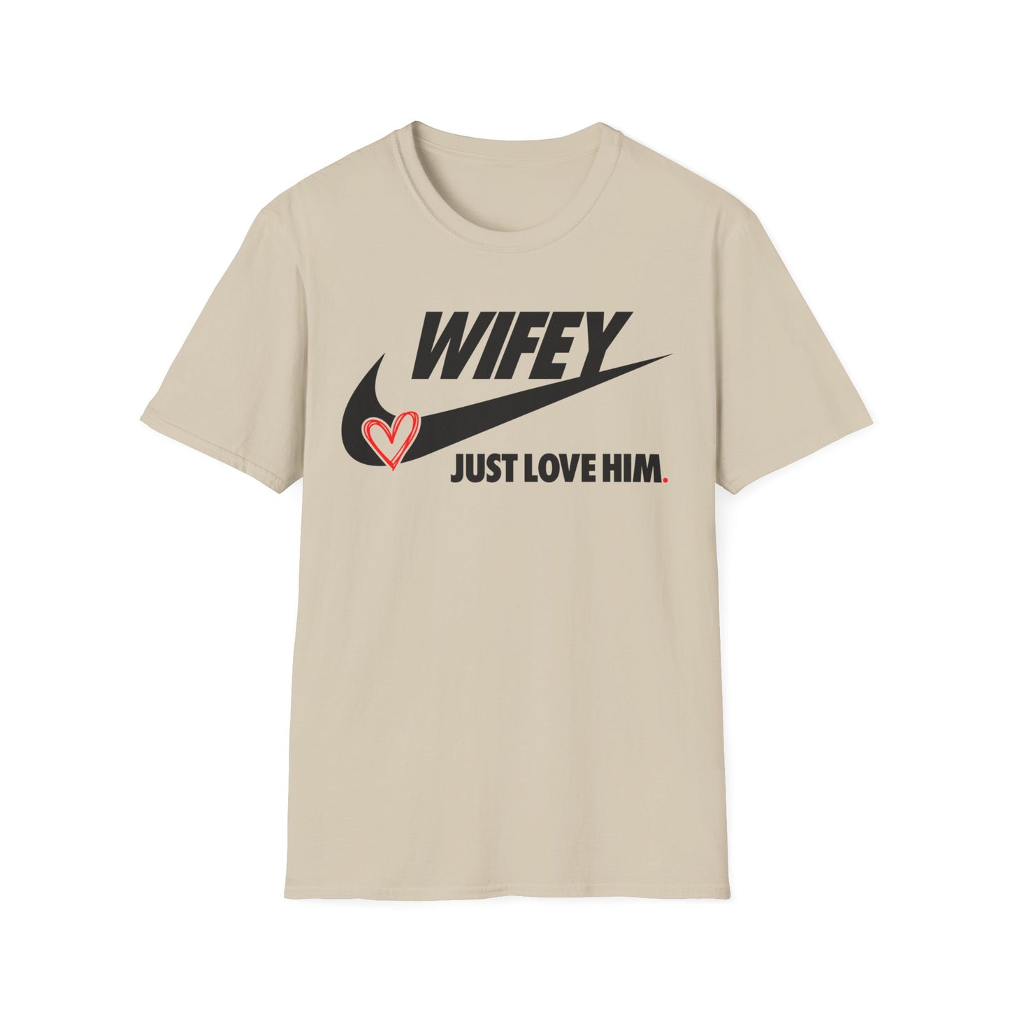 OF™ WIFEY... JUST LOVE HIM (Unisex Soft style T-Shirt) - ONLY FASHION LTD