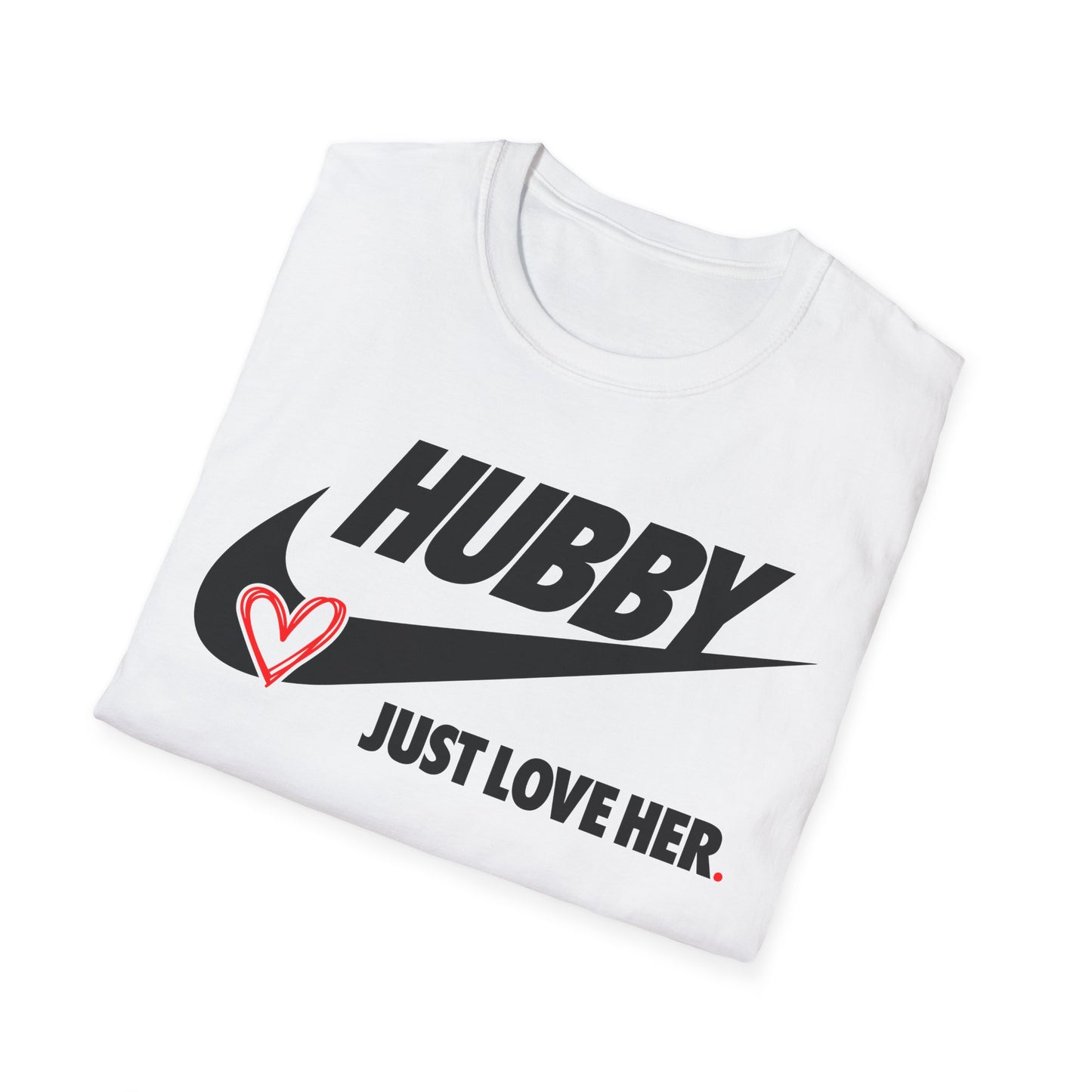 OF™ HUBBY... JUST LOVE HER (Unisex Soft style T-Shirt) - ONLY FASHION LTD