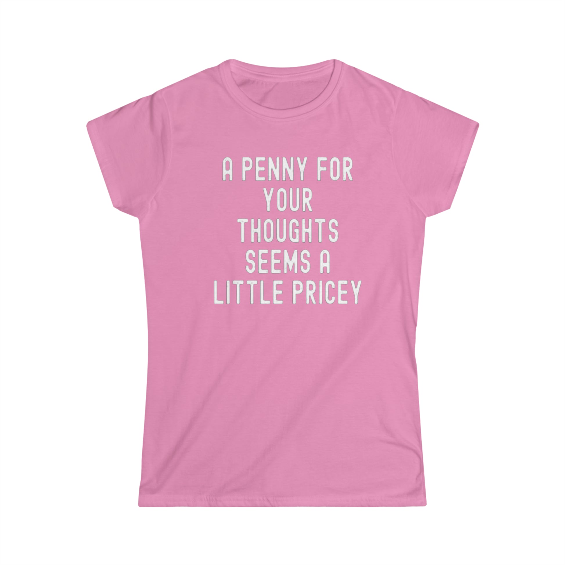 OF™ A PENNY FOR YOUR THOUGHTS... (Women's Soft style Tee) - ONLY FASHION LTD