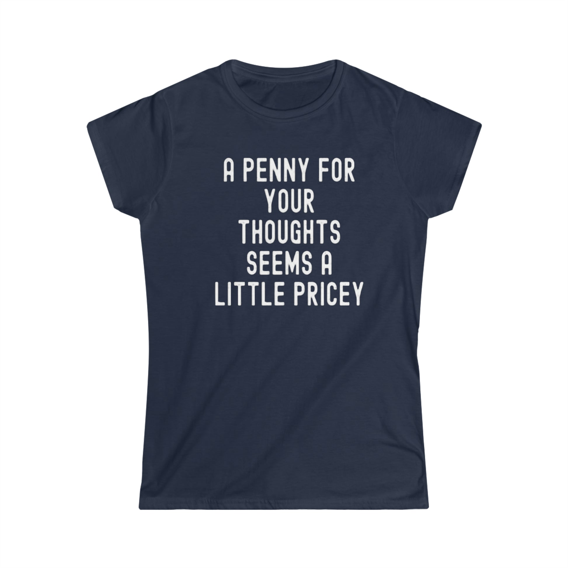 OF™ A PENNY FOR YOUR THOUGHTS... (Women's Soft style Tee) - ONLY FASHION LTD