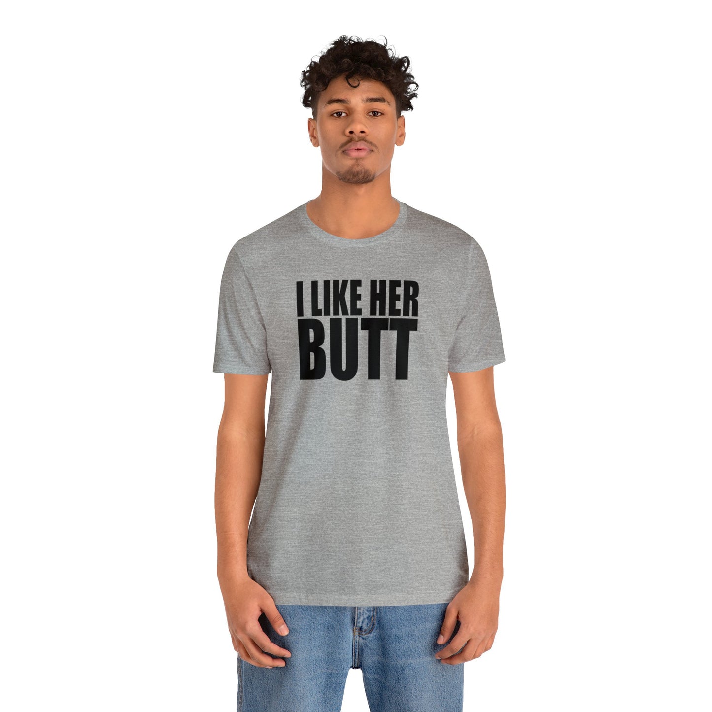 OF™ I LIKE HER BUTT (Unisex Jersey Short Sleeve Tee) - ONLY FASHION LTD