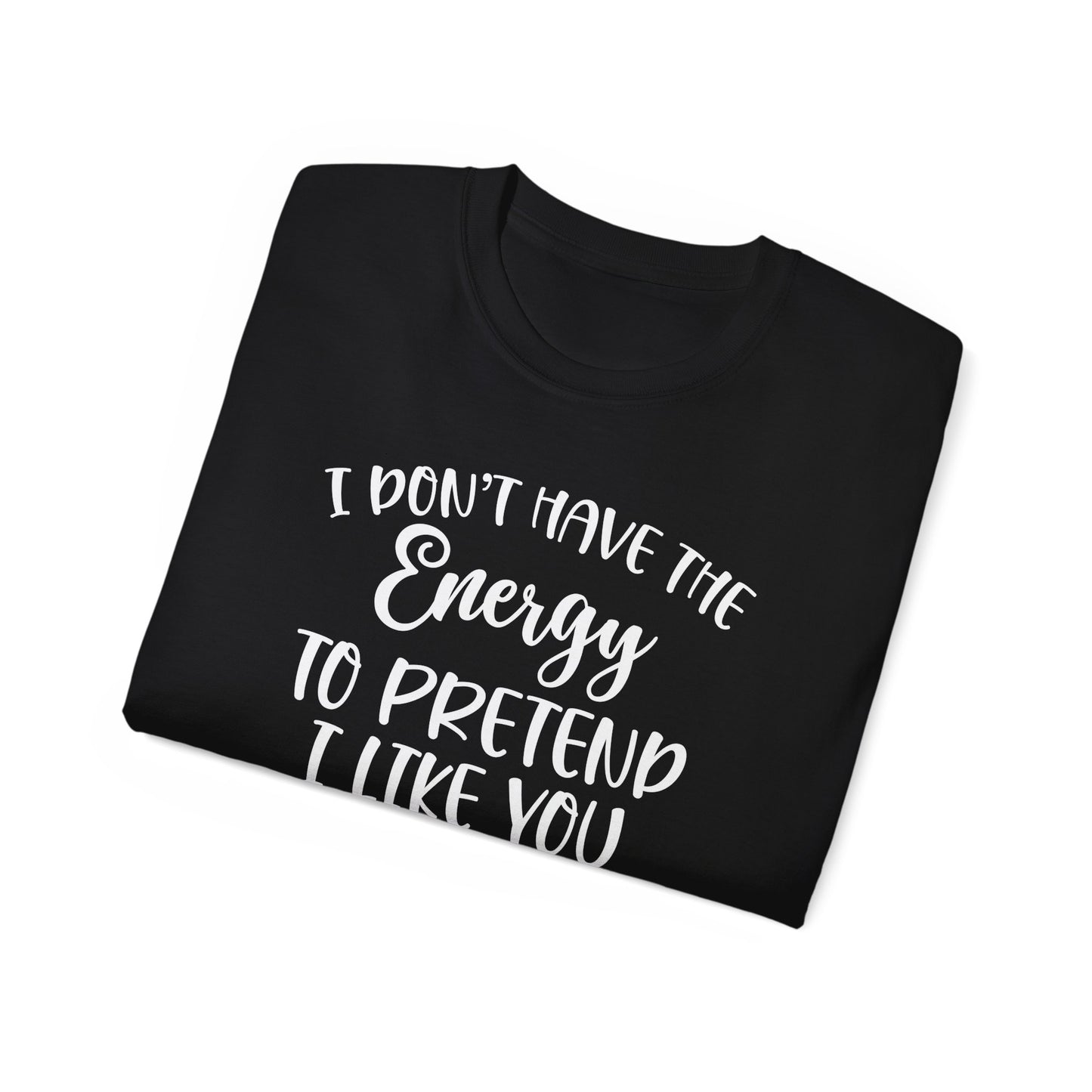 OF™ I DON'T HAVE THE ENERGY (Unisex Ultra Cotton Tee) - ONLY FASHION LTD