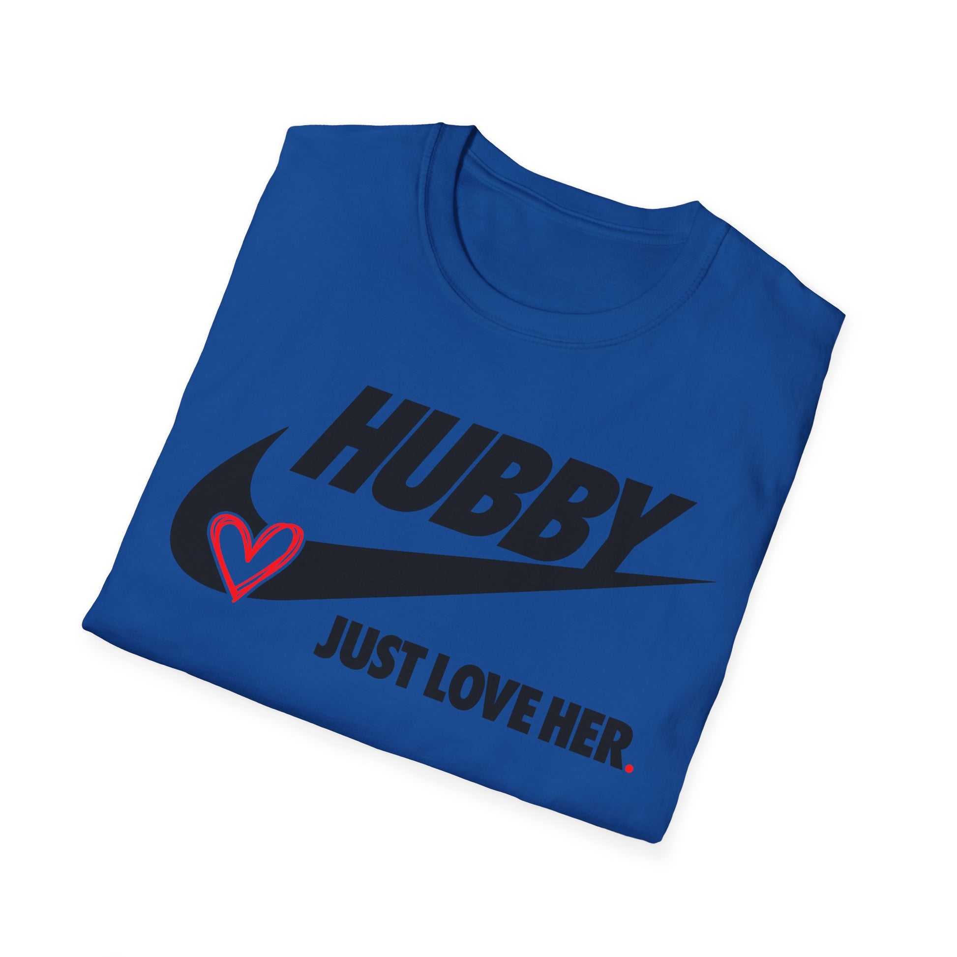 OF™ HUBBY... JUST LOVE HER (Unisex Soft style T-Shirt) - ONLY FASHION LTD