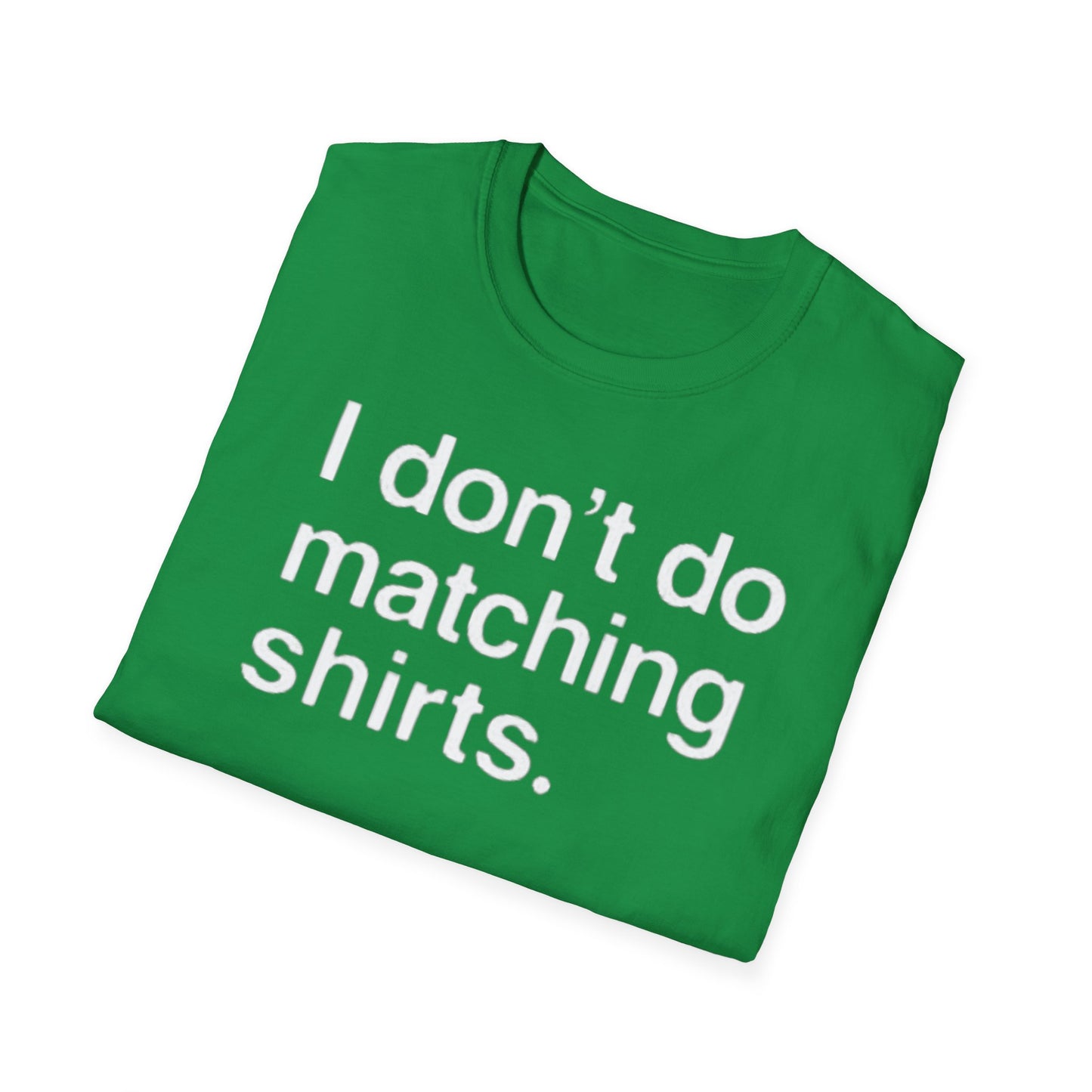 OF™ I DON'T DO MATCHING... (Unisex Soft style T-Shirt) - ONLY FASHION LTD