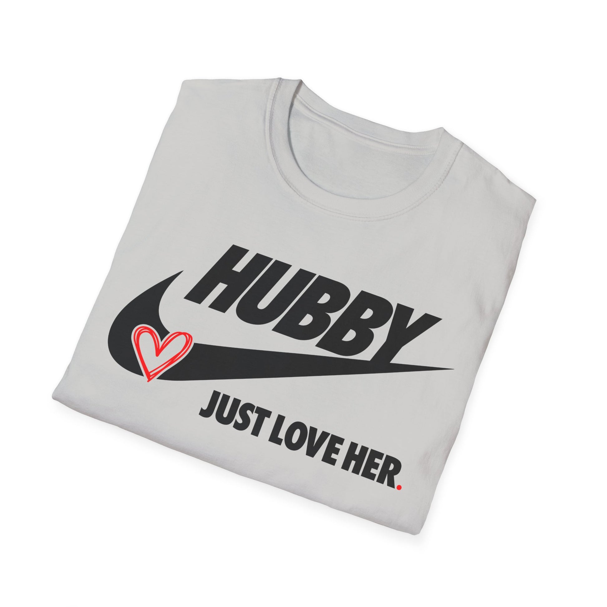 OF™ HUBBY... JUST LOVE HER (Unisex Soft style T-Shirt) - ONLY FASHION LTD