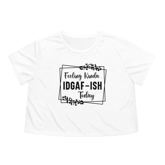 OF™ FEELING KINDA IDGAF-ISH (Women's Flowy Cropped Tee) - ONLY FASHION LTD