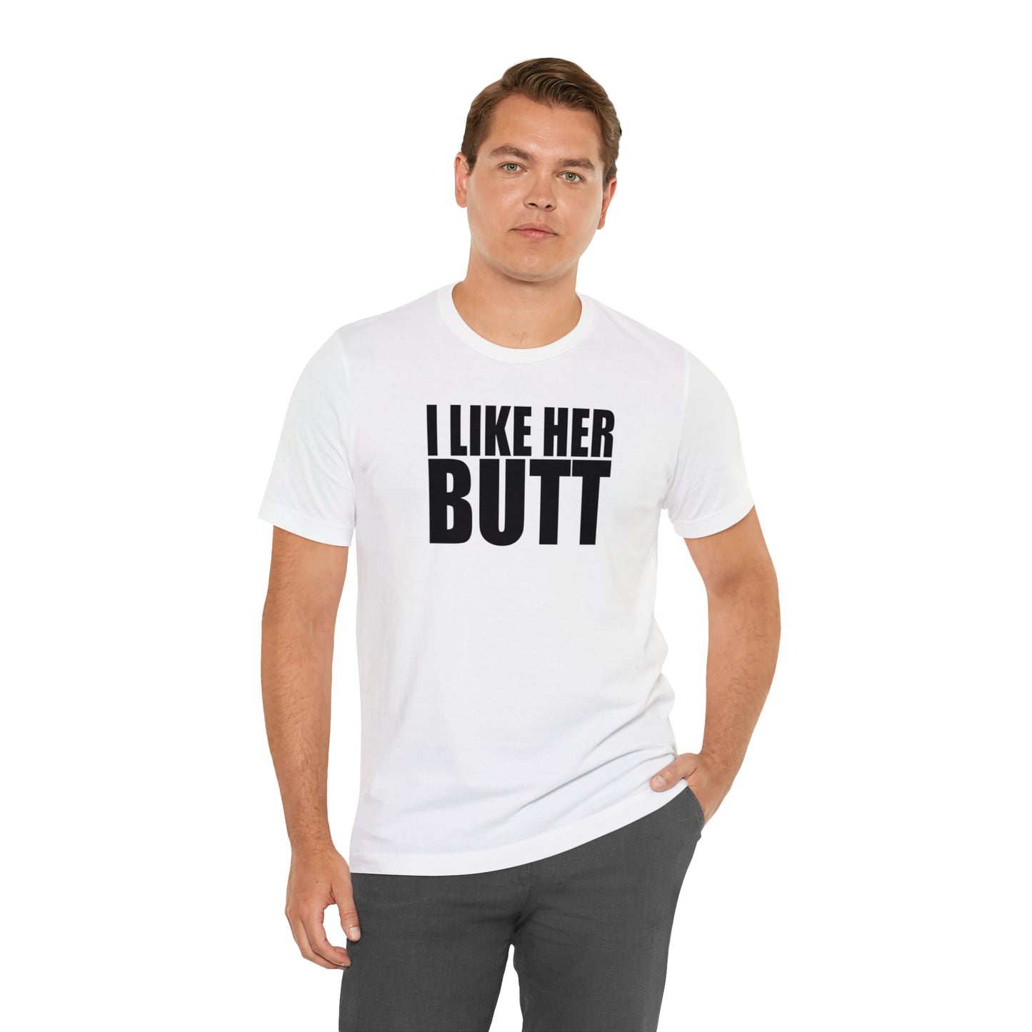 OF™ I LIKE HER BUTT (Unisex Jersey Short Sleeve Tee) - ONLY FASHION LTD