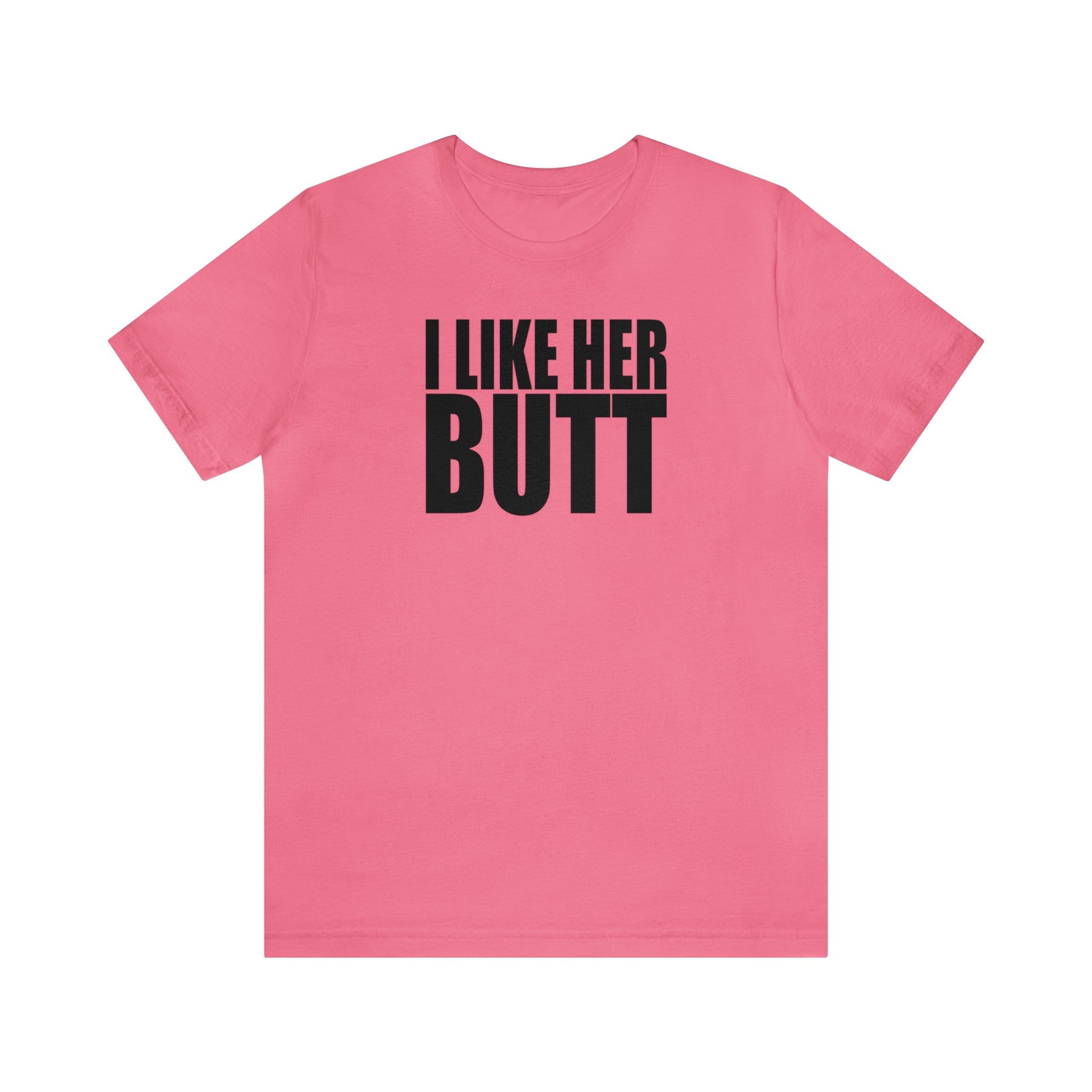 OF™ I LIKE HER BUTT (Unisex Jersey Short Sleeve Tee) - ONLY FASHION LTD