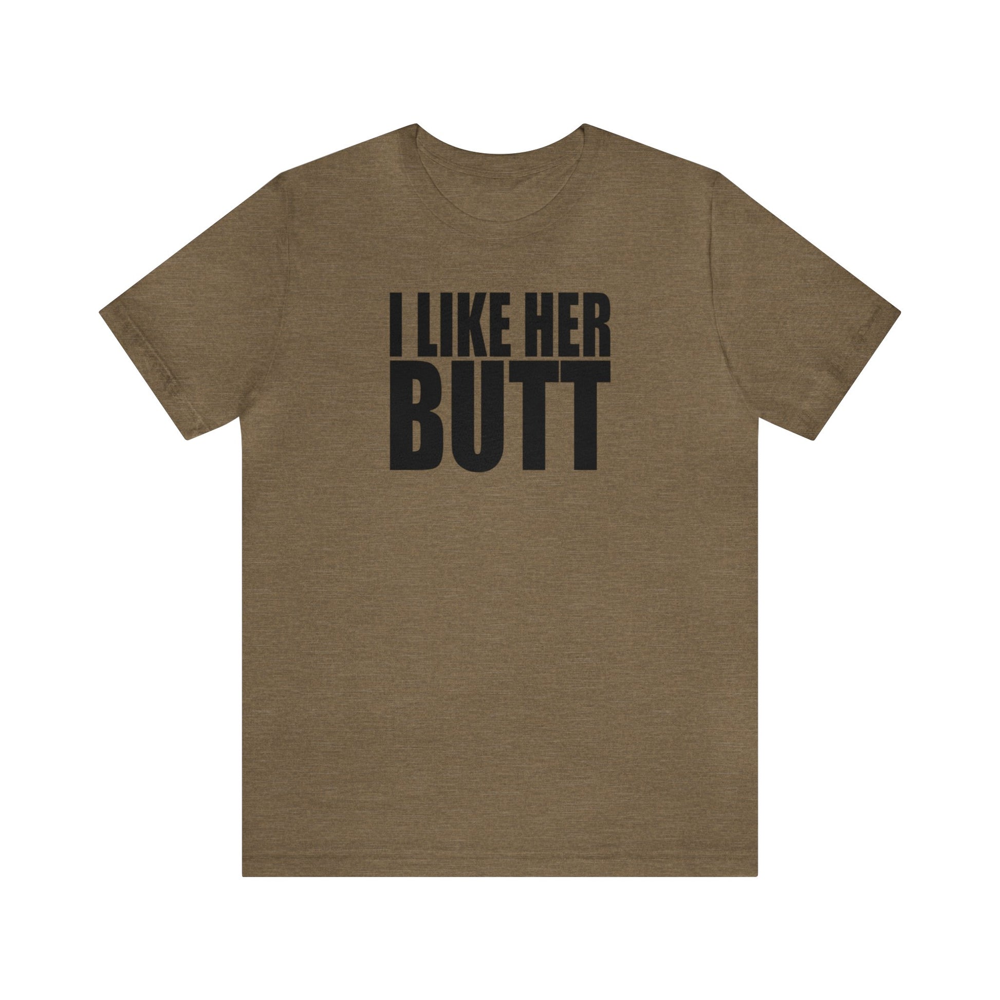 OF™ I LIKE HER BUTT (Unisex Jersey Short Sleeve Tee) - ONLY FASHION LTD