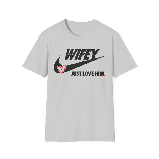 OF™ WIFEY... JUST LOVE HIM (Unisex Soft style T-Shirt) - ONLY FASHION LTD