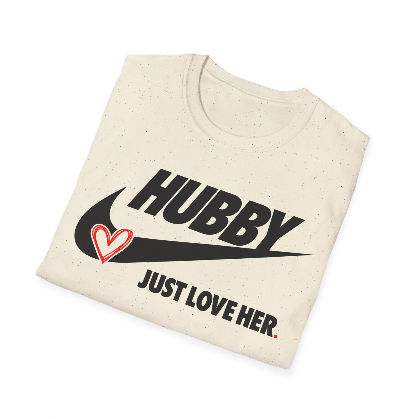 OF™ HUBBY... JUST LOVE HER (Unisex Soft style T-Shirt) - ONLY FASHION LTD