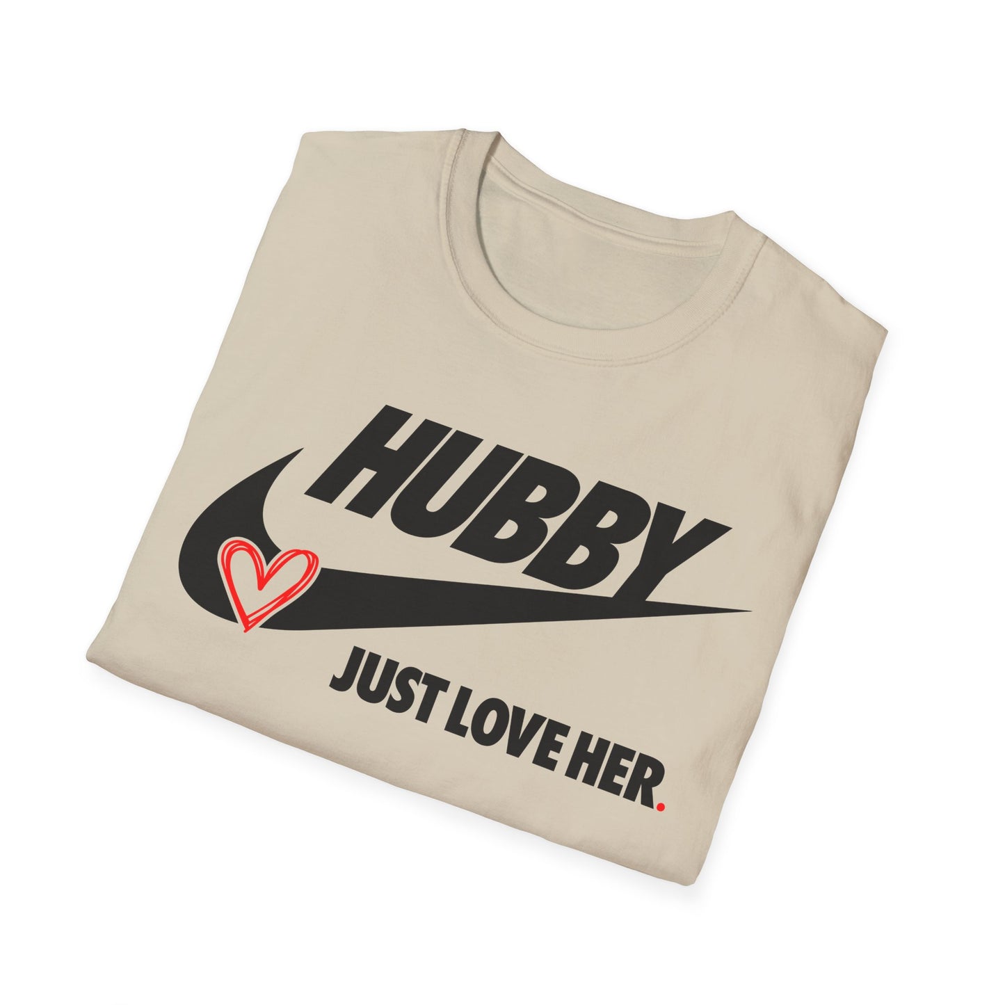 OF™ HUBBY... JUST LOVE HER (Unisex Soft style T-Shirt) - ONLY FASHION LTD