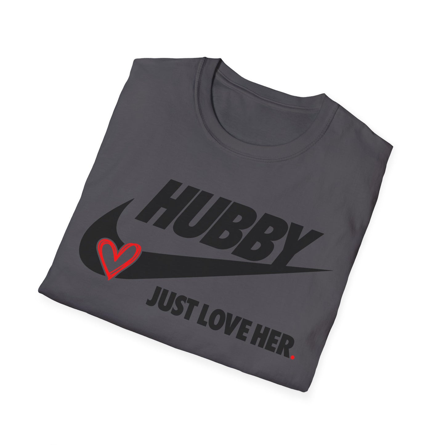 OF™ HUBBY... JUST LOVE HER (Unisex Soft style T-Shirt) - ONLY FASHION LTD