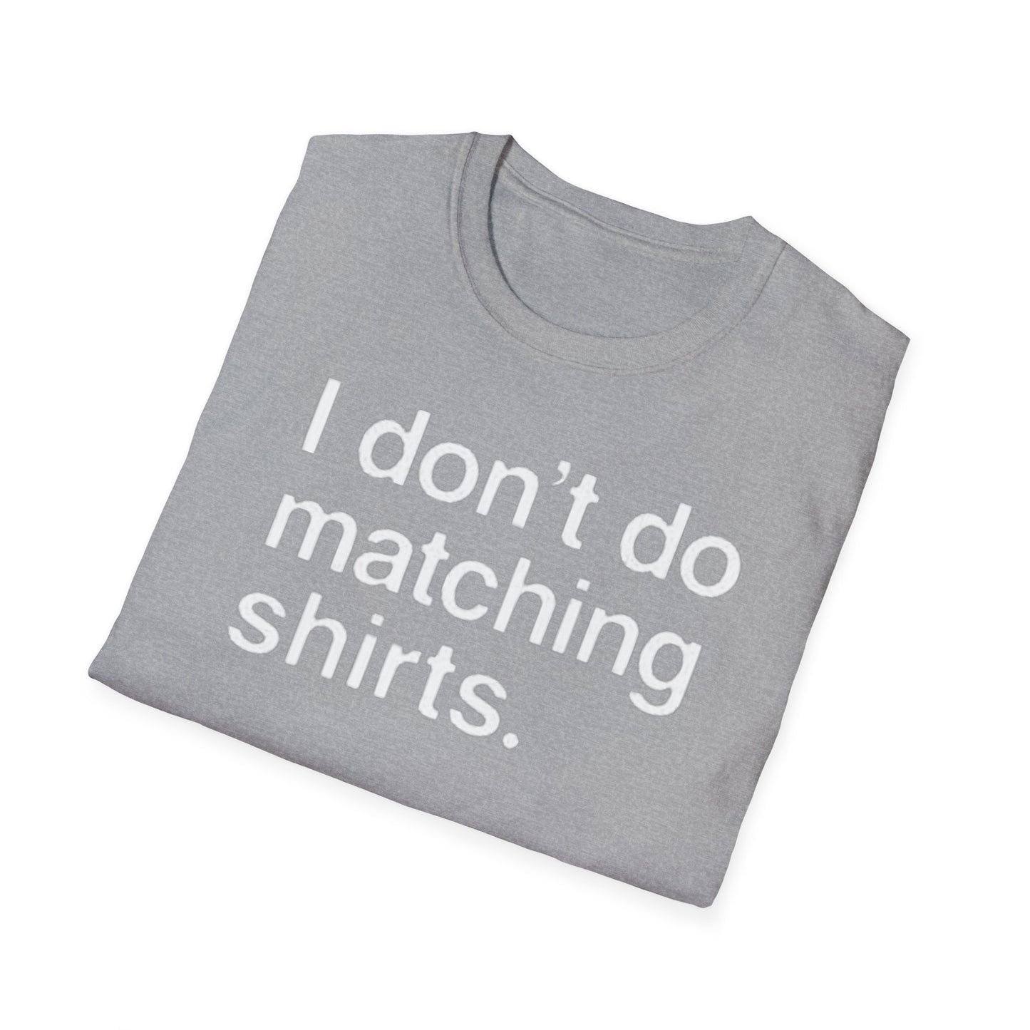 OF™ I DON'T DO MATCHING... (Unisex Soft style T-Shirt) - ONLY FASHION LTD