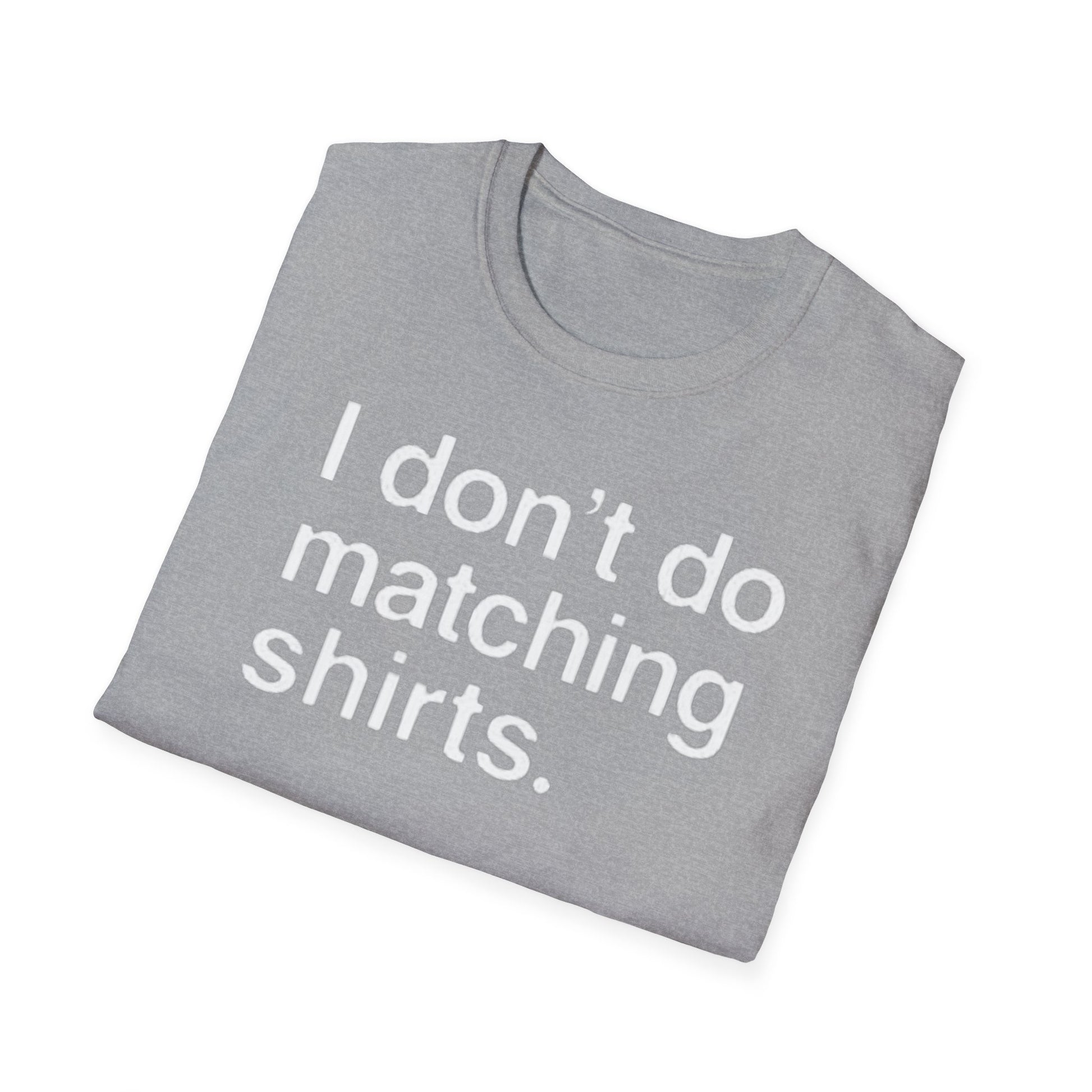 OF™ I DON'T DO MATCHING... (Unisex Soft style T-Shirt) - ONLY FASHION LTD