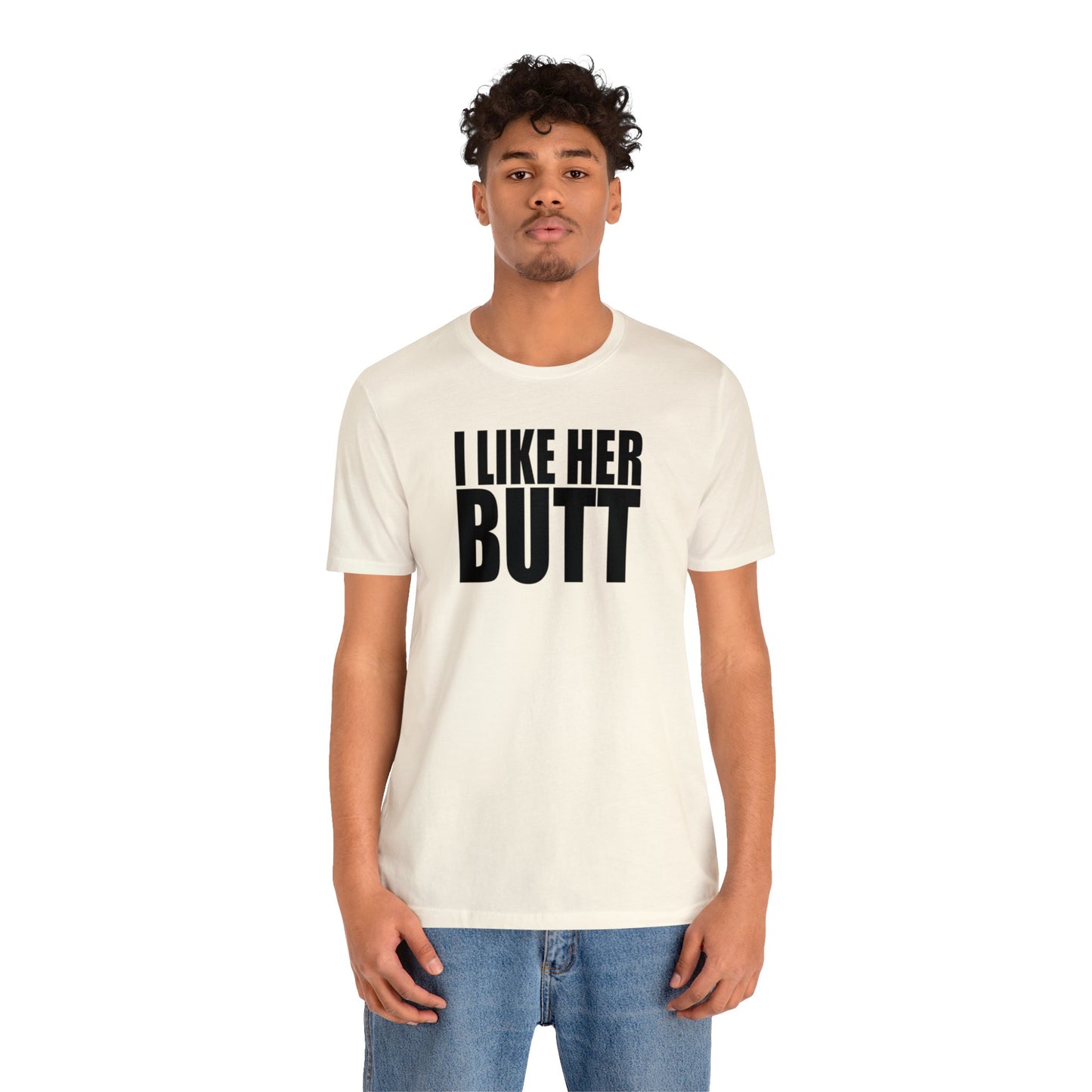 OF™ I LIKE HER BUTT (Unisex Jersey Short Sleeve Tee) - ONLY FASHION LTD