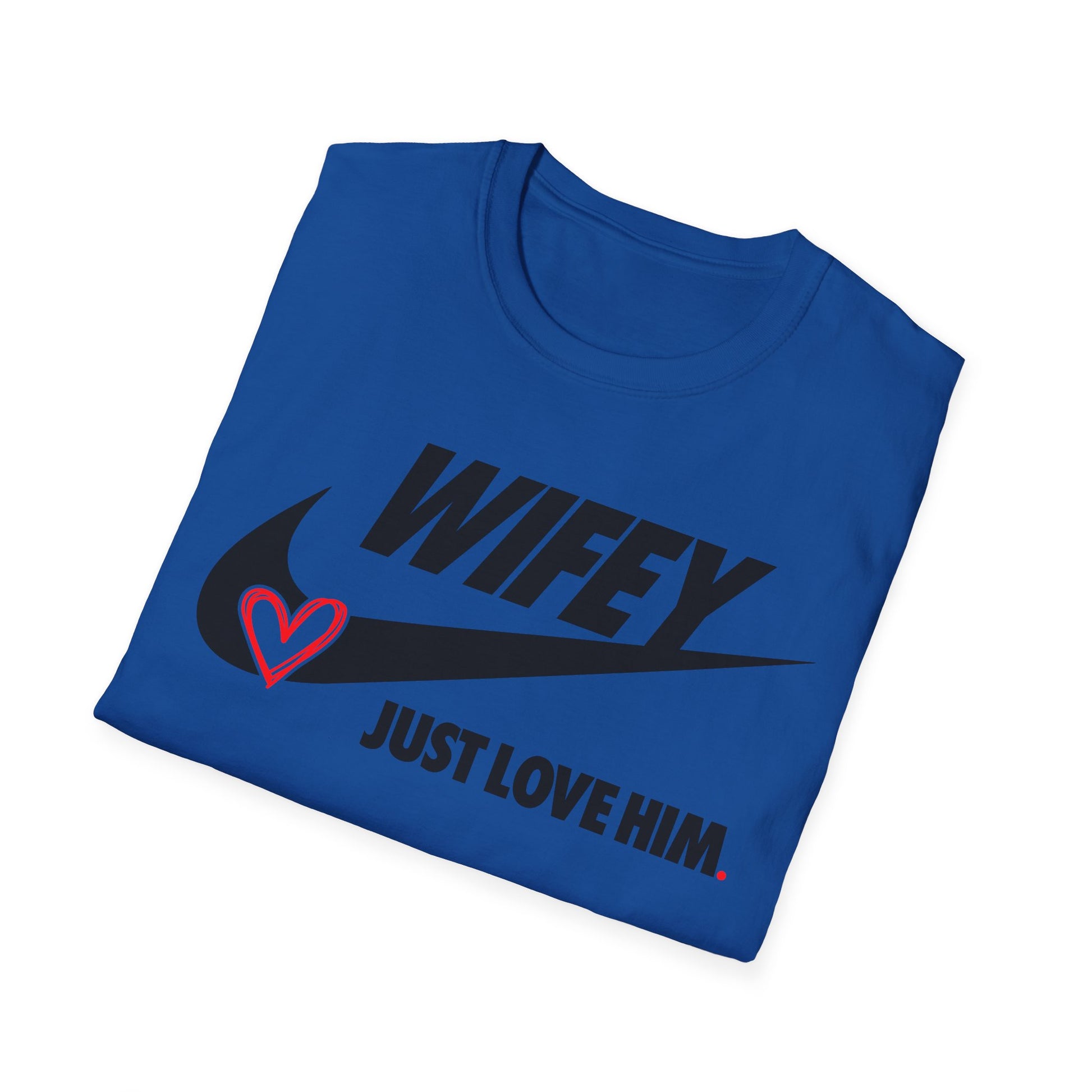 OF™ WIFEY... JUST LOVE HIM (Unisex Soft style T-Shirt) - ONLY FASHION LTD