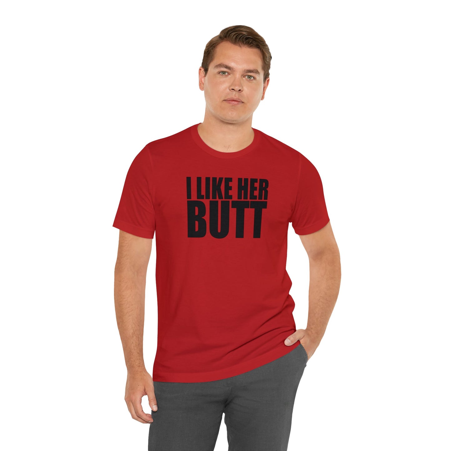 OF™ I LIKE HER BUTT (Unisex Jersey Short Sleeve Tee) - ONLY FASHION LTD