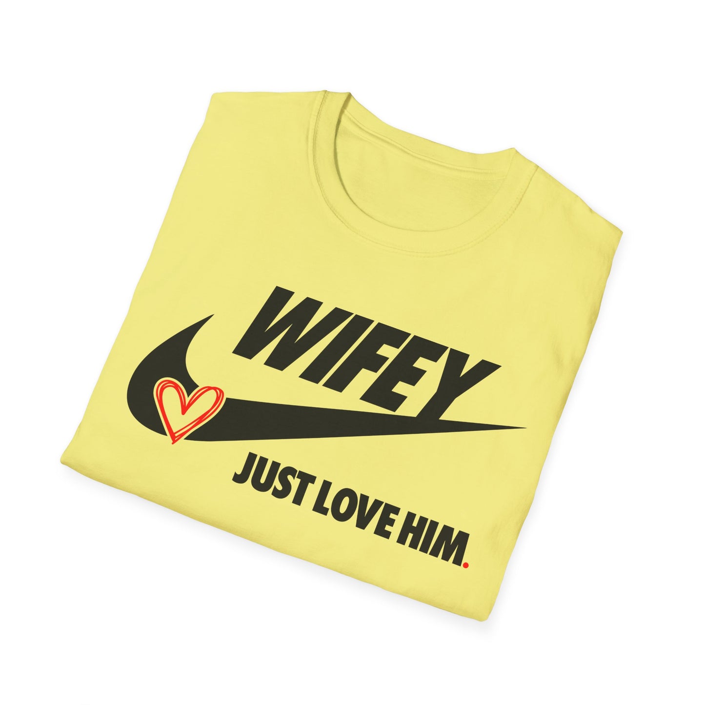 OF™ WIFEY... JUST LOVE HIM (Unisex Soft style T-Shirt) - ONLY FASHION LTD