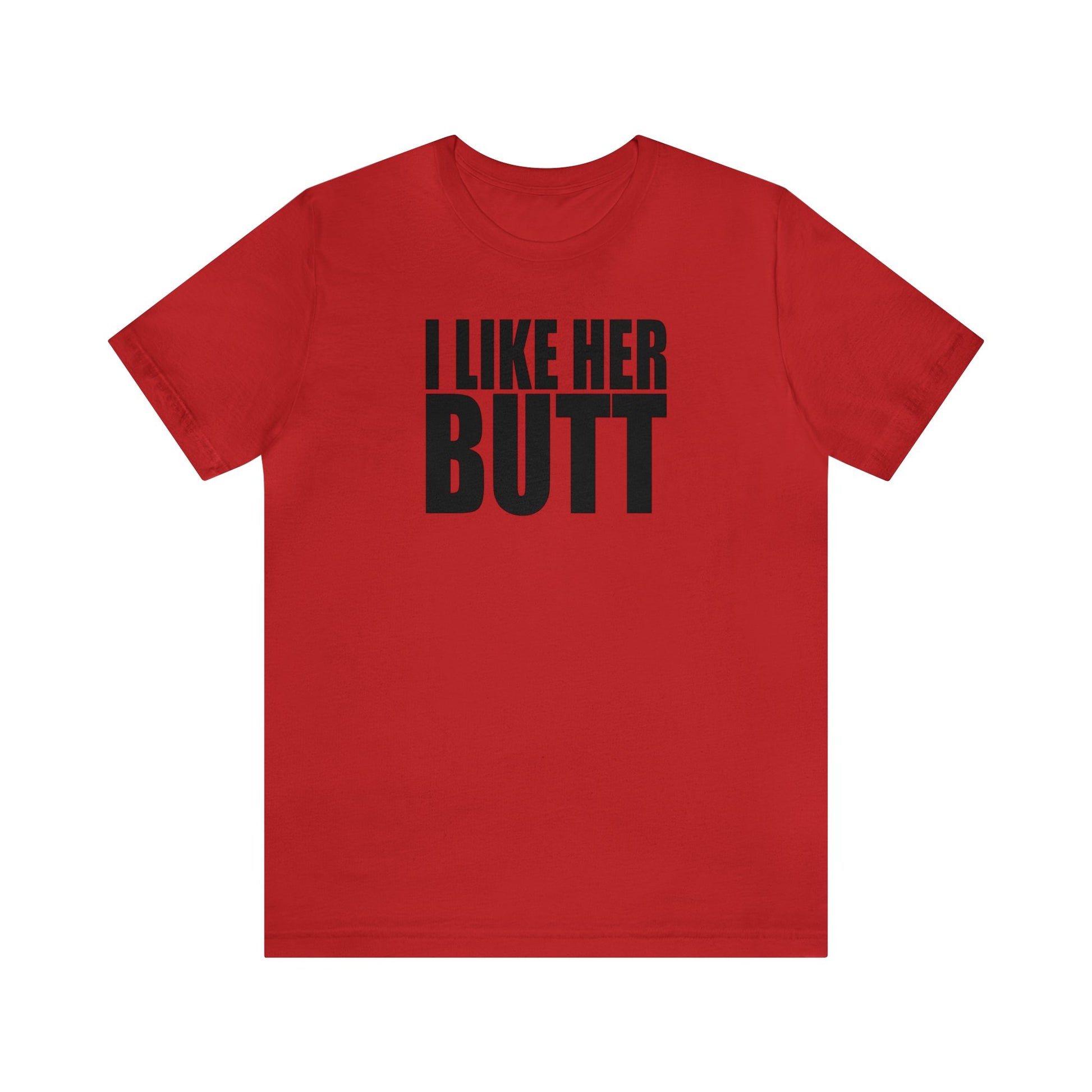 OF™ I LIKE HER BUTT (Unisex Jersey Short Sleeve Tee) - ONLY FASHION LTD