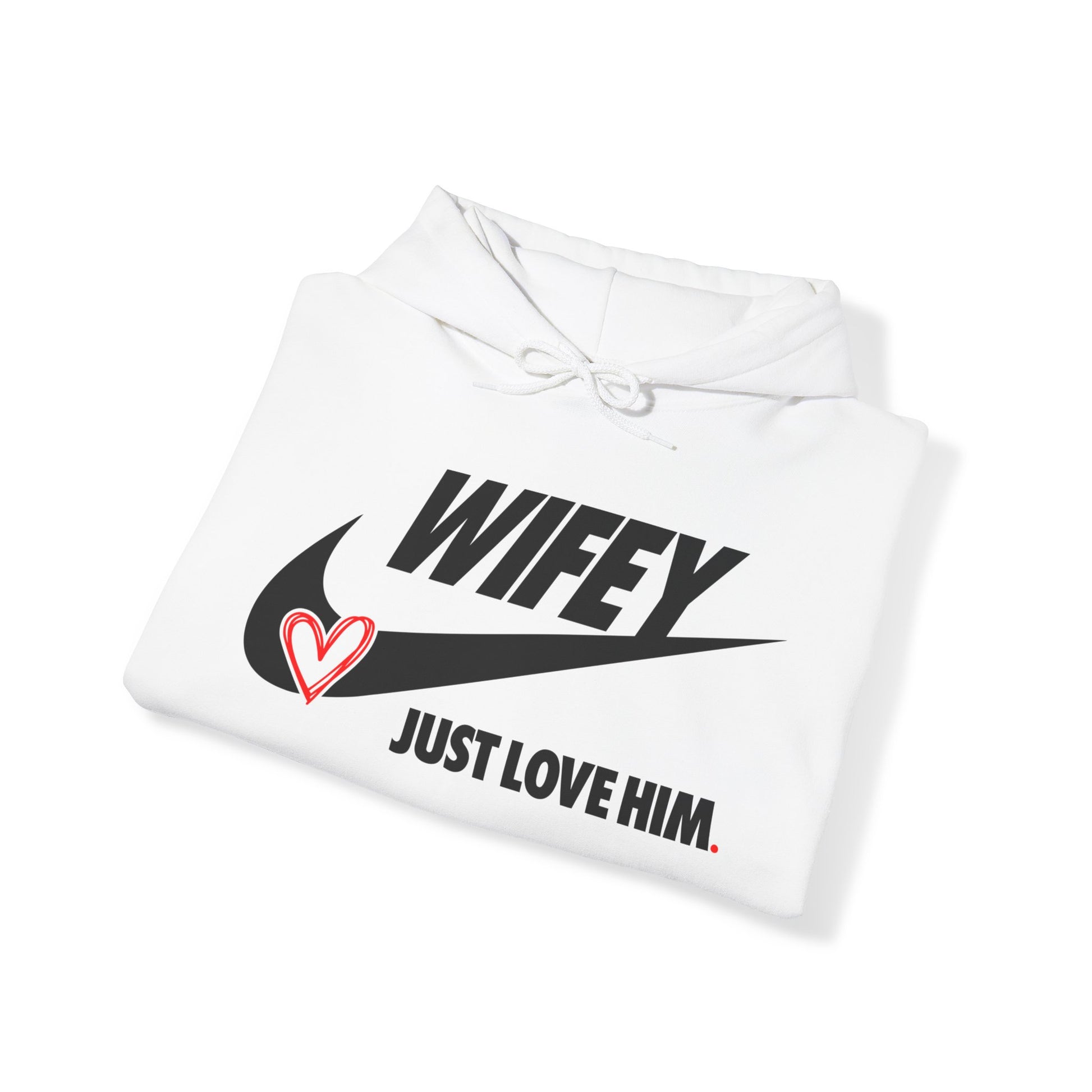 OF™ WIFEY... JUST LOVE HIM (Unisex Hooded Sweatshirt) - ONLY FASHION LTD