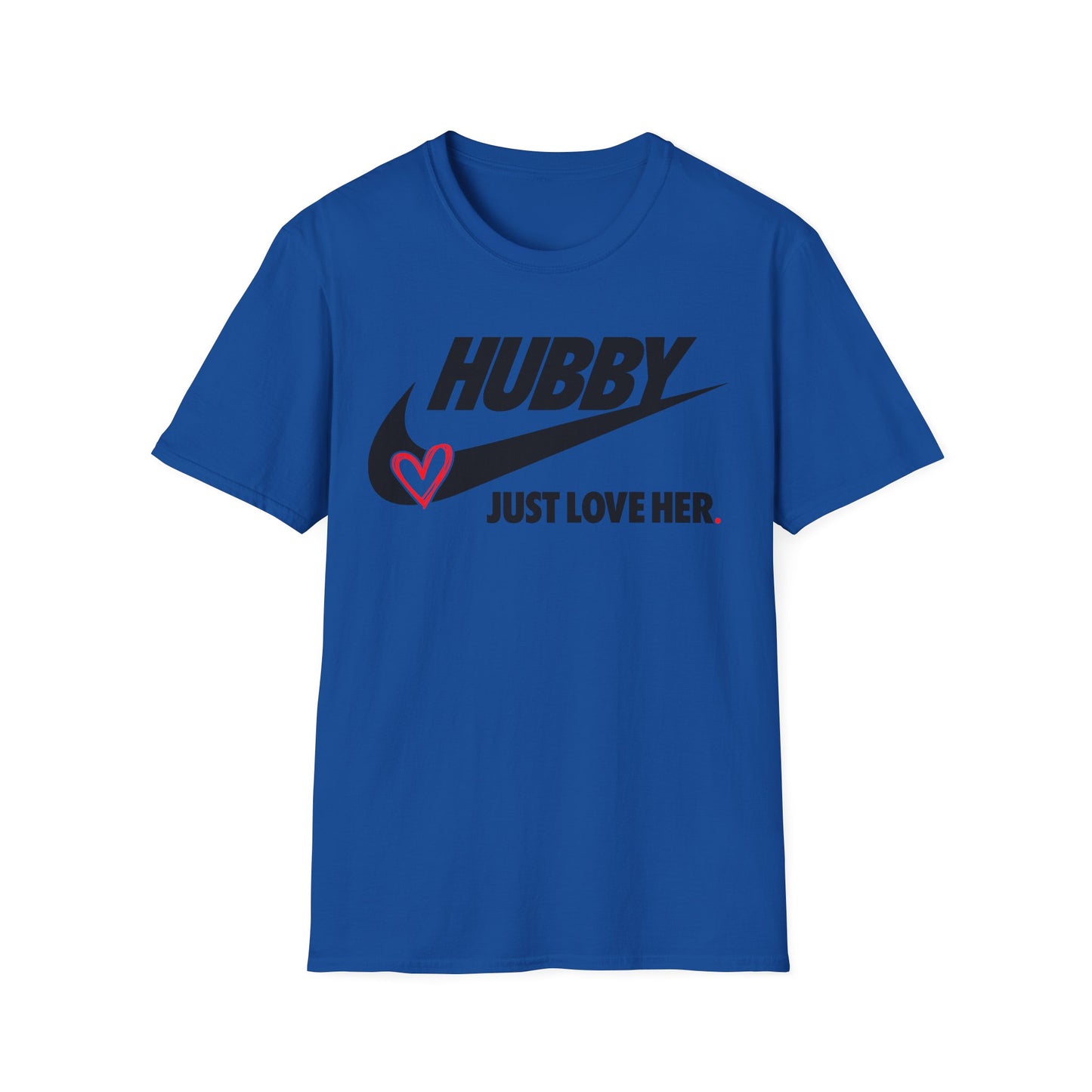 OF™ HUBBY... JUST LOVE HER (Unisex Soft style T-Shirt) - ONLY FASHION LTD