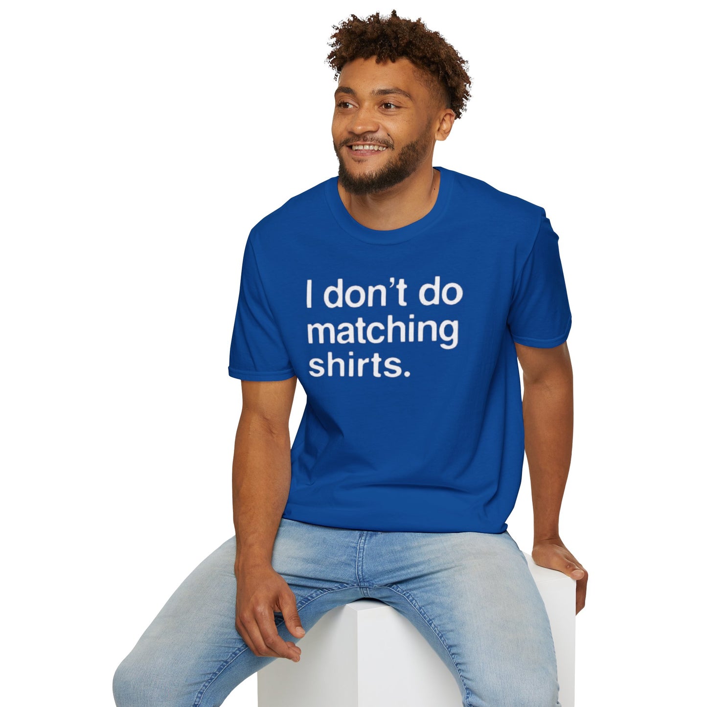 OF™ I DON'T DO MATCHING... (Unisex Soft style T-Shirt) - ONLY FASHION LTD