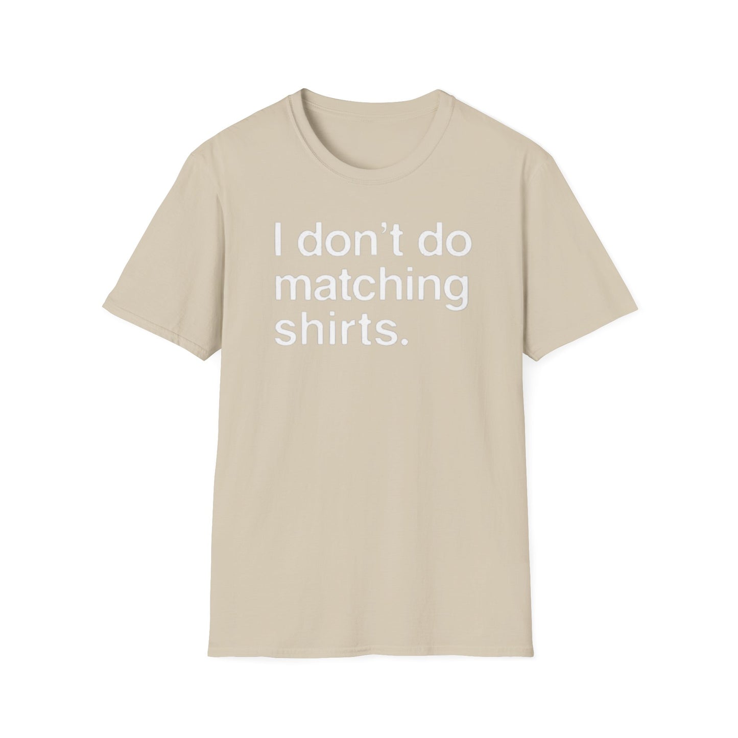 OF™ I DON'T DO MATCHING... (Unisex Soft style T-Shirt) - ONLY FASHION LTD