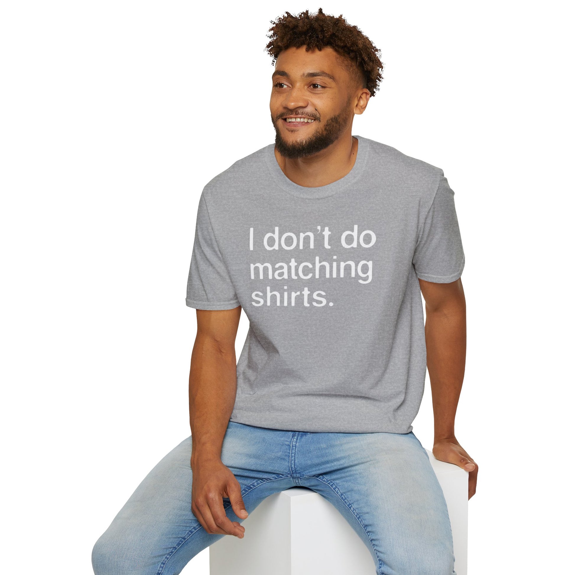 OF™ I DON'T DO MATCHING... (Unisex Soft style T-Shirt) - ONLY FASHION LTD