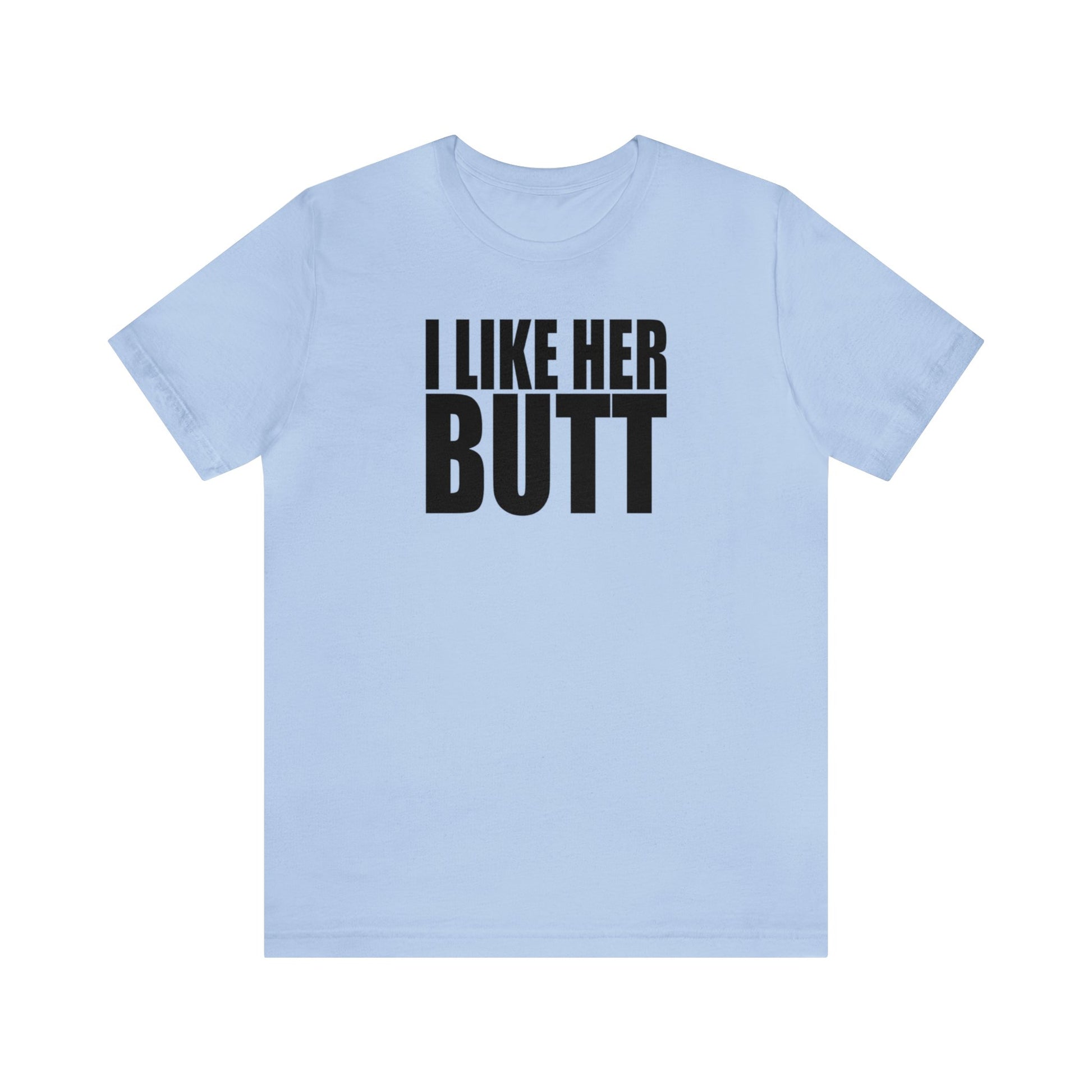 OF™ I LIKE HER BUTT (Unisex Jersey Short Sleeve Tee) - ONLY FASHION LTD