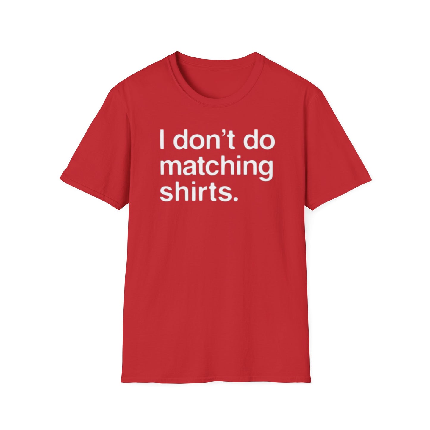 OF™ I DON'T DO MATCHING... (Unisex Soft style T-Shirt) - ONLY FASHION LTD