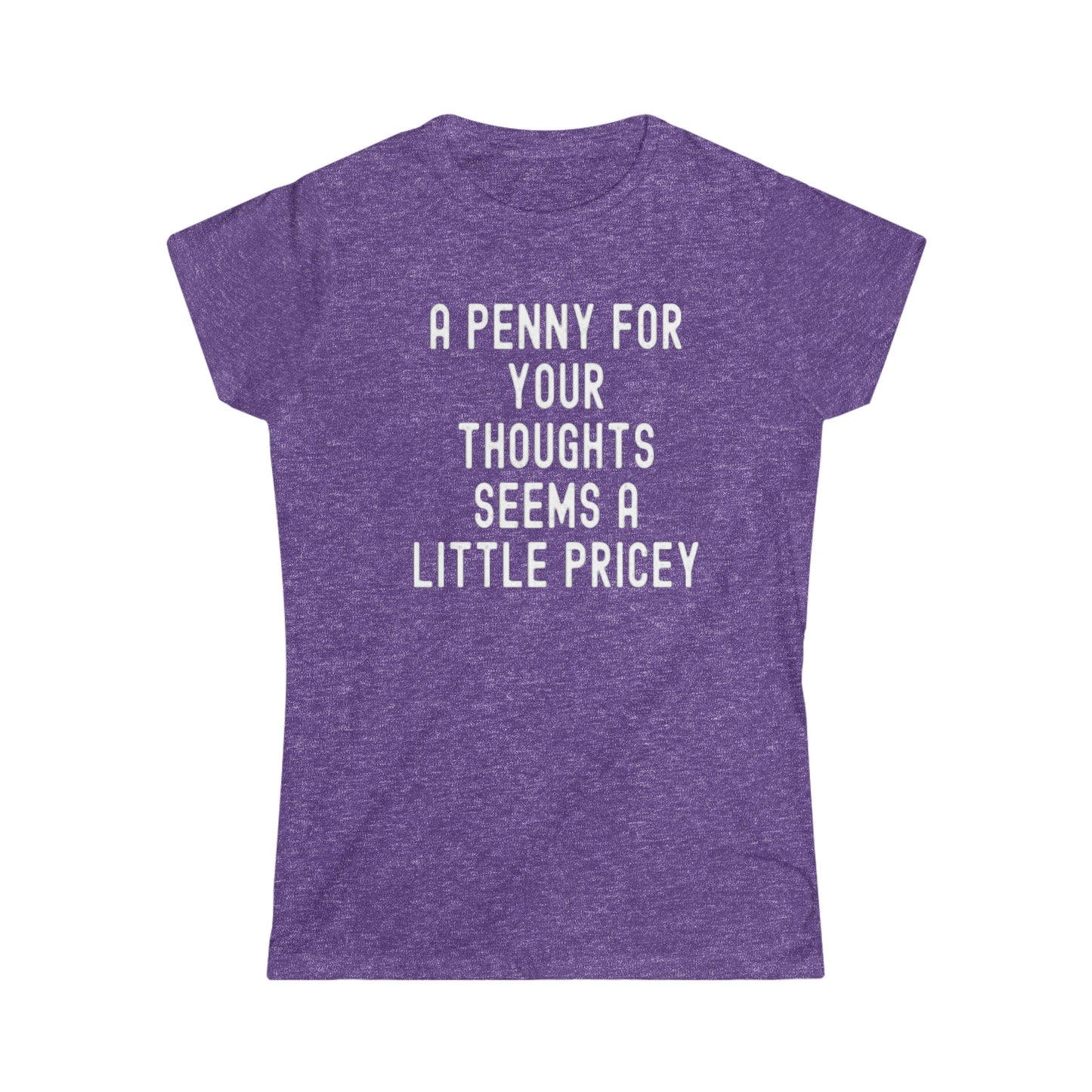 OF™ A PENNY FOR YOUR THOUGHTS... (Women's Soft style Tee) - ONLY FASHION LTD