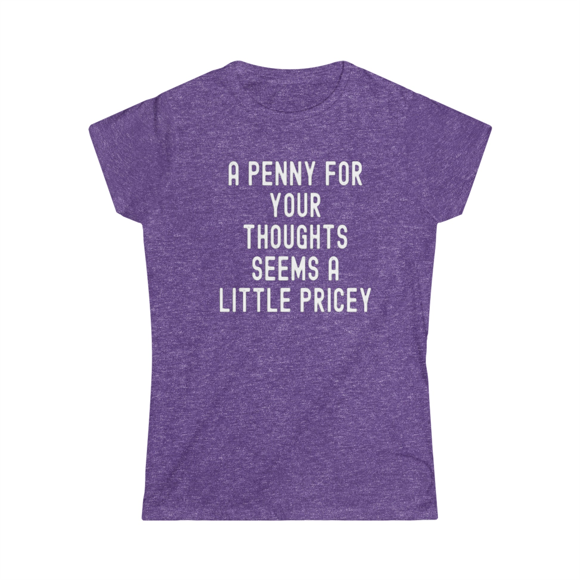 OF™ A PENNY FOR YOUR THOUGHTS... (Women's Soft style Tee) - ONLY FASHION LTD