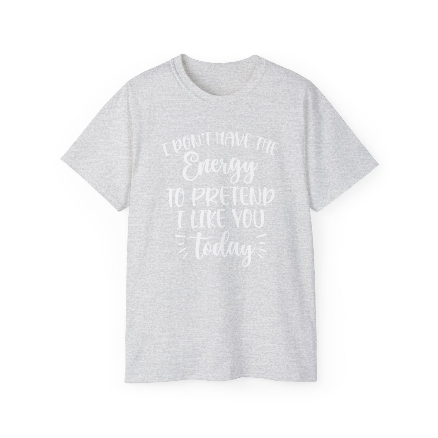 OF™ I DON'T HAVE THE ENERGY (Unisex Ultra Cotton Tee) - ONLY FASHION LTD