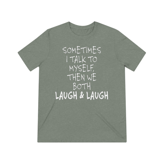 OF™ SOME TIMES I TALK TO MYSELF...(Unisex Triblend T-Shirt) - ONLY FASHION LTD